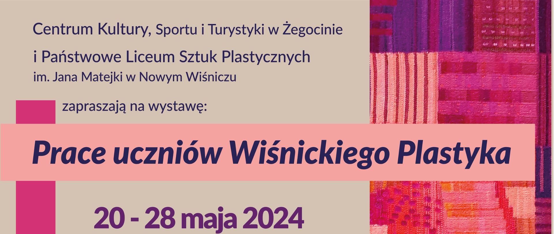 Zaproszenie na wystawę utrzymane w kolorystyce kremowo-pomarańczowo-różowo-fioletowej: Centrum Kultury, Sportu i Turystyki w Żegocinie i Państwowe Liceum sztuk Plastycznych im. Jana Matejki w Nowym Wiśniczu zapraszają na wystawę "Prace uczniów Wiśnickiego Plastyka" 20-28 maja 2024 Renowacja elementów architektury Tkanina artystyczna Ceramika artystyczna Fotografia artystyczna. Na dole loga organizatorów.