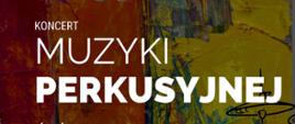 Na kolorowym tle czarna perkusja. Białe napisy z informacjami o koncercie perkusyjnym który odbędzie się 10.05.2023 o godzinie 17:00 w sali koncertowej PSM w Jastrzębiu-Zdroju