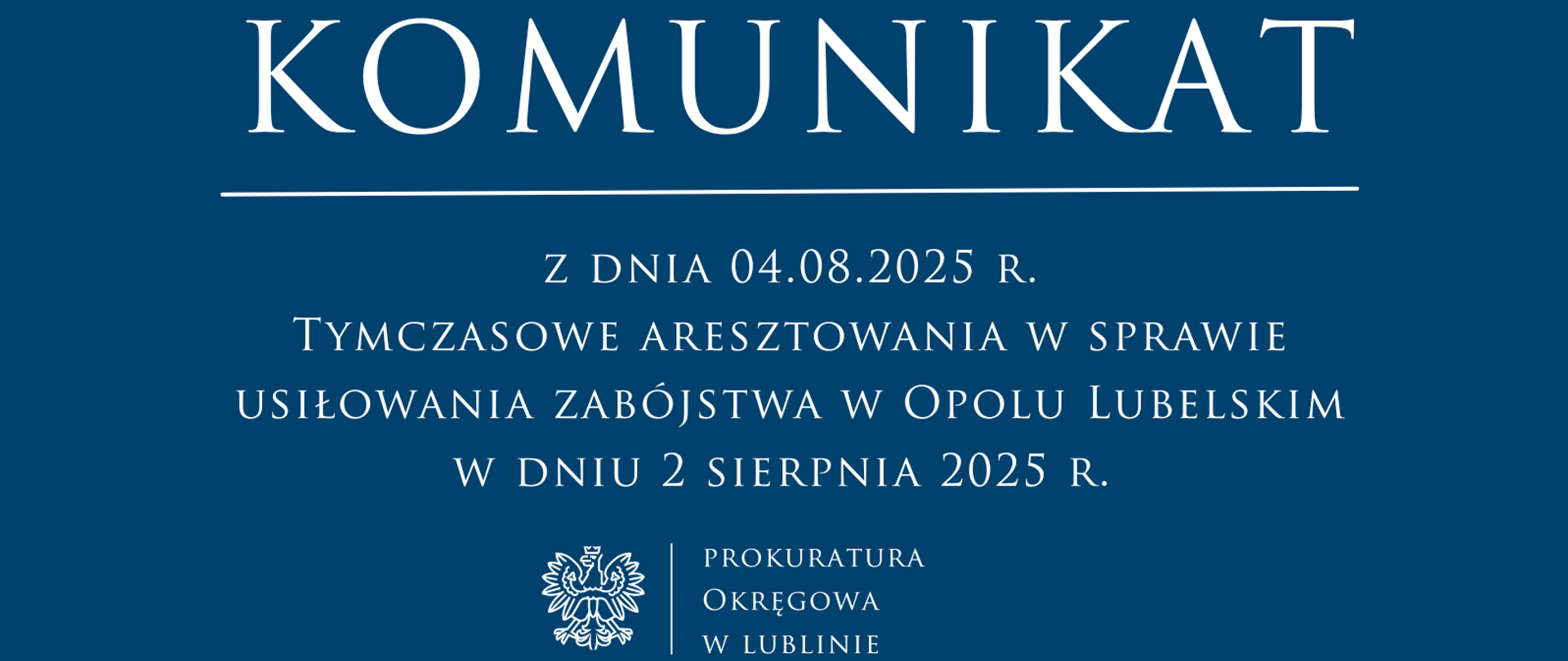 Niebieski baner o treści: Komunikat z dnaia 04.08.2025 r. tymczasowe aresztowania w sprawie usiłowania zabójstwa w Opolu Lubelskim w dniu 2 sierpnia 2025 r.