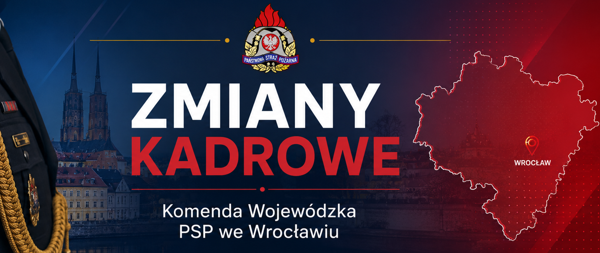 Grafika informacyjna Państwowej Straży Pożarnej przedstawiająca „Zmiany kadrowe” w Komendzie Wojewódzkiej PSP we Wrocławiu. W centrum znajduje się duży napis „ZMIANY KADROWE” oraz logo PSP u góry. W tle widoczna jest panorama Wrocławia. Po prawej stronie znajduje się kontur województwa dolnośląskiego z zaznaczonym Wrocławiem. Po lewej widoczna jest część umundurowania strażaka. Na dole umieszczono hasła dotyczące wzmacniania organizacji, rozwoju kompetencji oraz działania na rzecz bezpieczeństwa mieszkańców Dolnego Śląska. Całość utrzymana w czerwono-niebieskiej kolorystyce z elementami ikon informacyjnych.