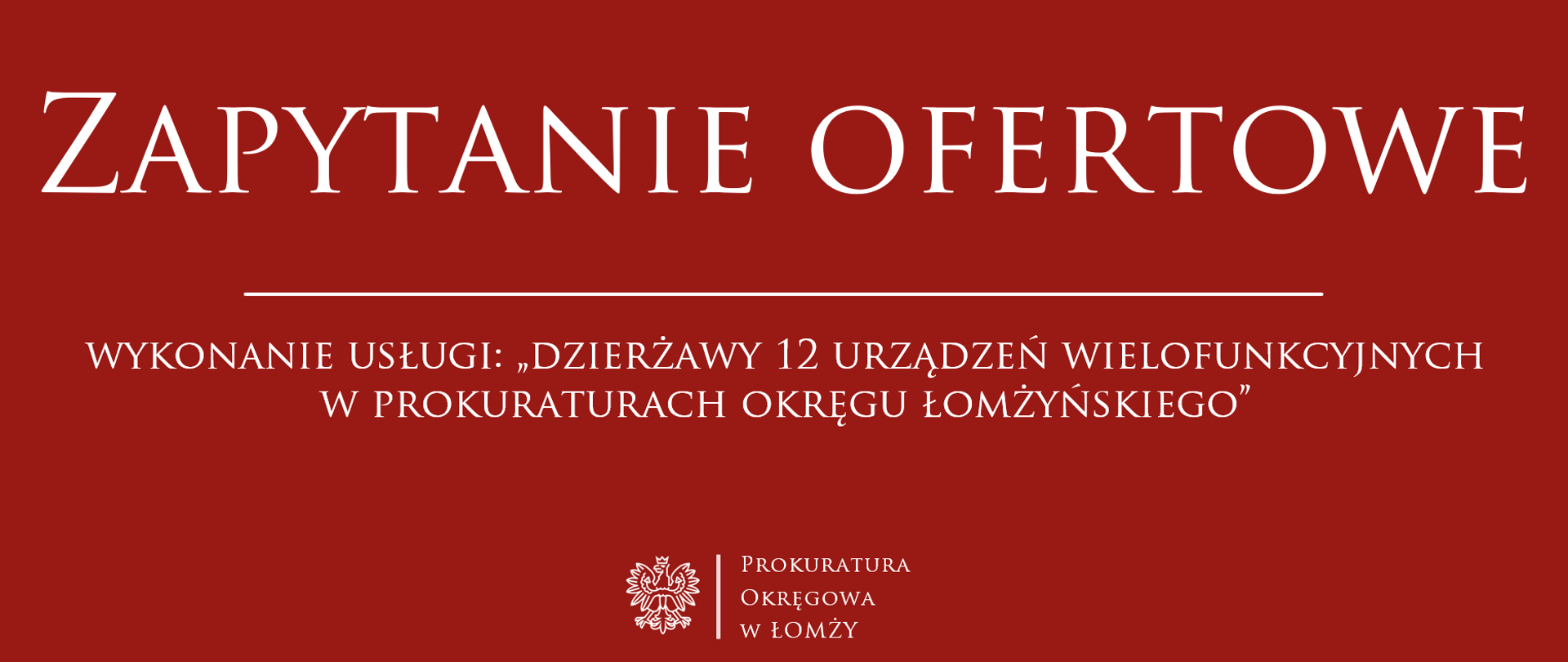 Zapytanie ofertowe - Wykonanie usługi „dzierżawy 12 urządzeń wielofunkcyjnych w prokuraturach okręgu łomżyńskiego”