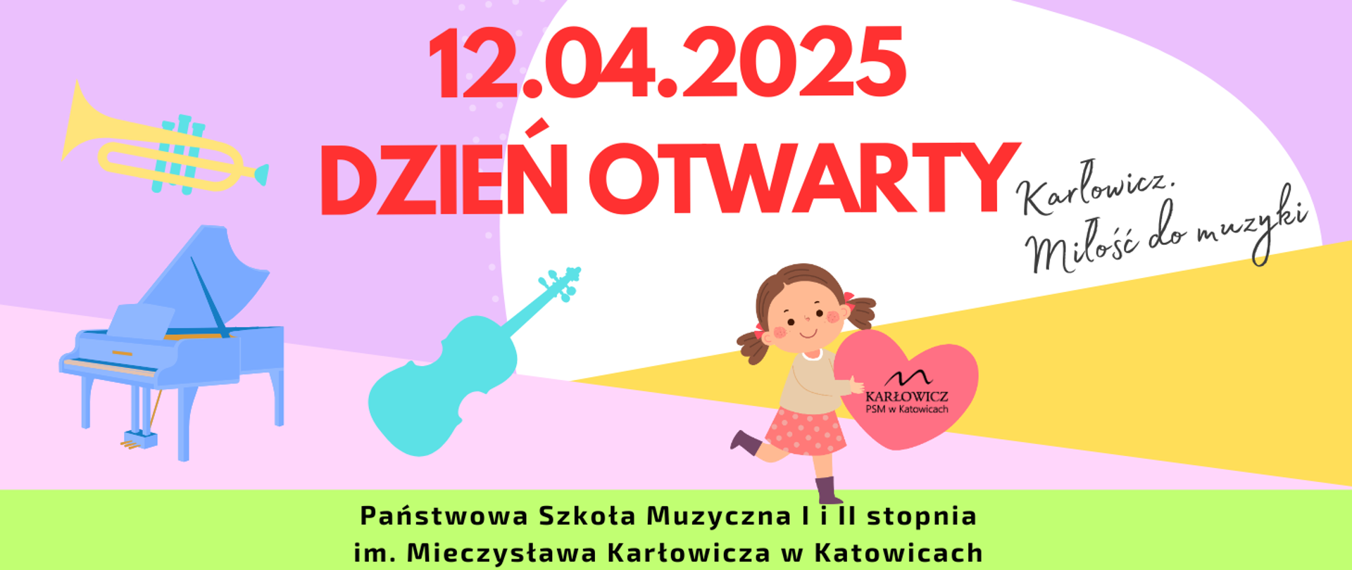 Grafika promująca Dzień Otwarty w Państwowej Szkole Muzycznej I i II stopnia im. Mieczysława Karłowicza w Katowicach. Na środku widnieje duży, czerwony napis „12.04.2025 DZIEŃ OTWARTY”. Obok napis stylizowany: „Karłowicz. Miłość do muzyki”. Na ilustracji znajdują się kolorowe rysunki: fortepian, trąbka, gitara oraz uśmiechnięta dziewczynka trzymająca różowe serce z logo szkoły. Na dole znajduje się podpis: „Państwowa Szkoła Muzyczna I i II stopnia im. Mieczysława Karłowicza w Katowicach