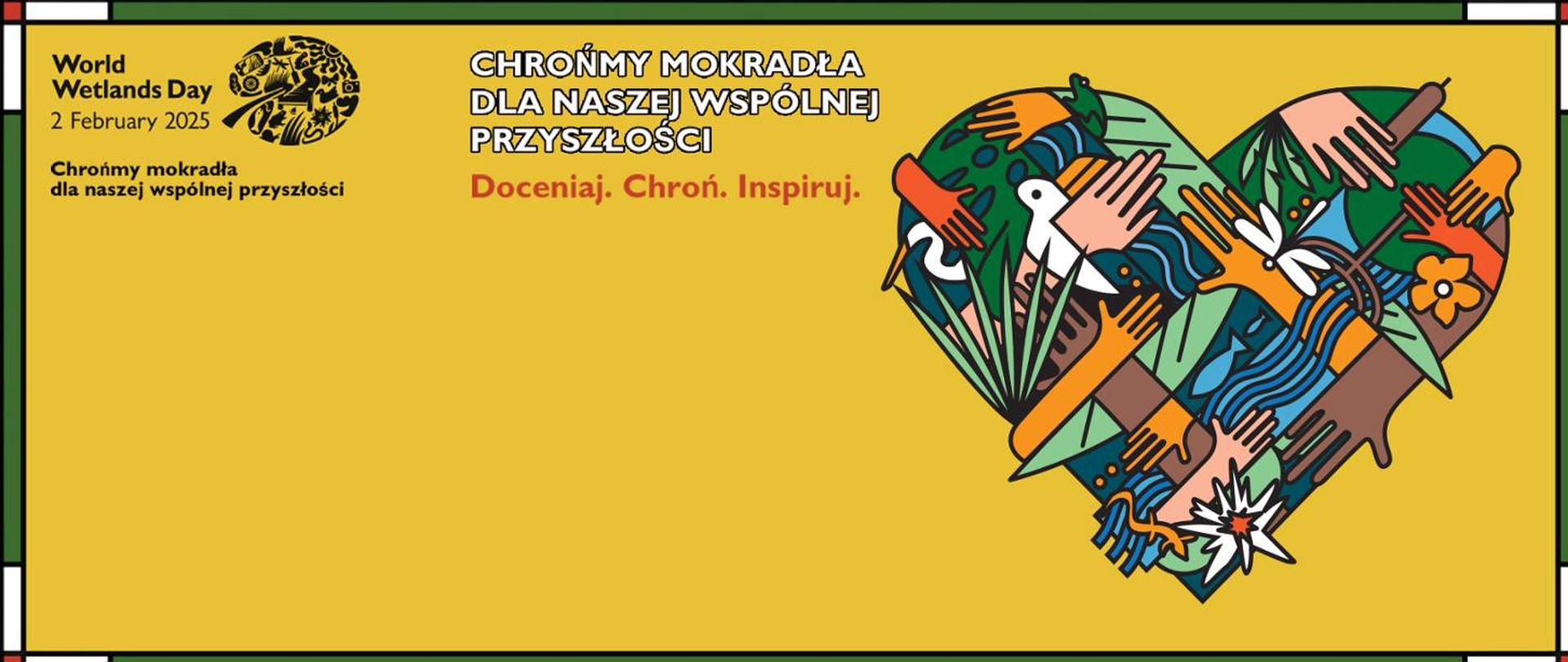 żółty baner z napisem Chrońmy mokradła dla naszej wspólnej przyszłości. Doceniaj, chroń, inspiruj z logo serca zbudowanego z rąk i elementów przyrody. Word Wetlands Day 2 February 2025 