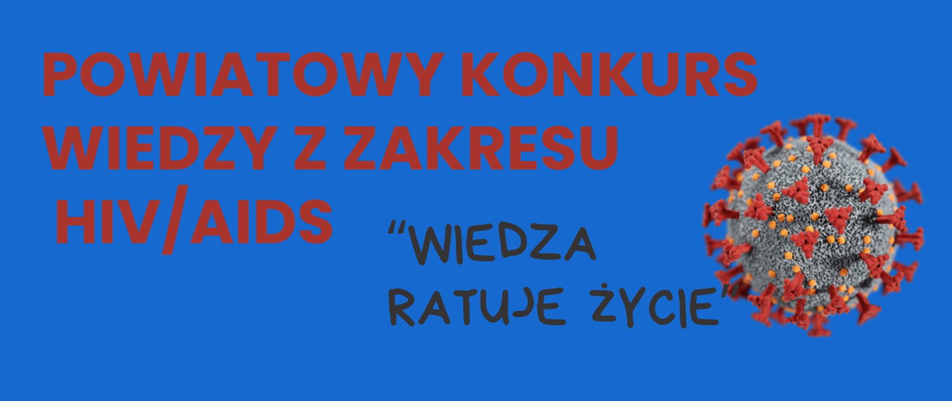 Powiatowy konkurs wiedzy o HIV/AIDS "Wiedza Ratuje Życie" dla uczniów klas VIII szkół podstawowych i uczniów klas I - II szkół ponadpodstawowych.