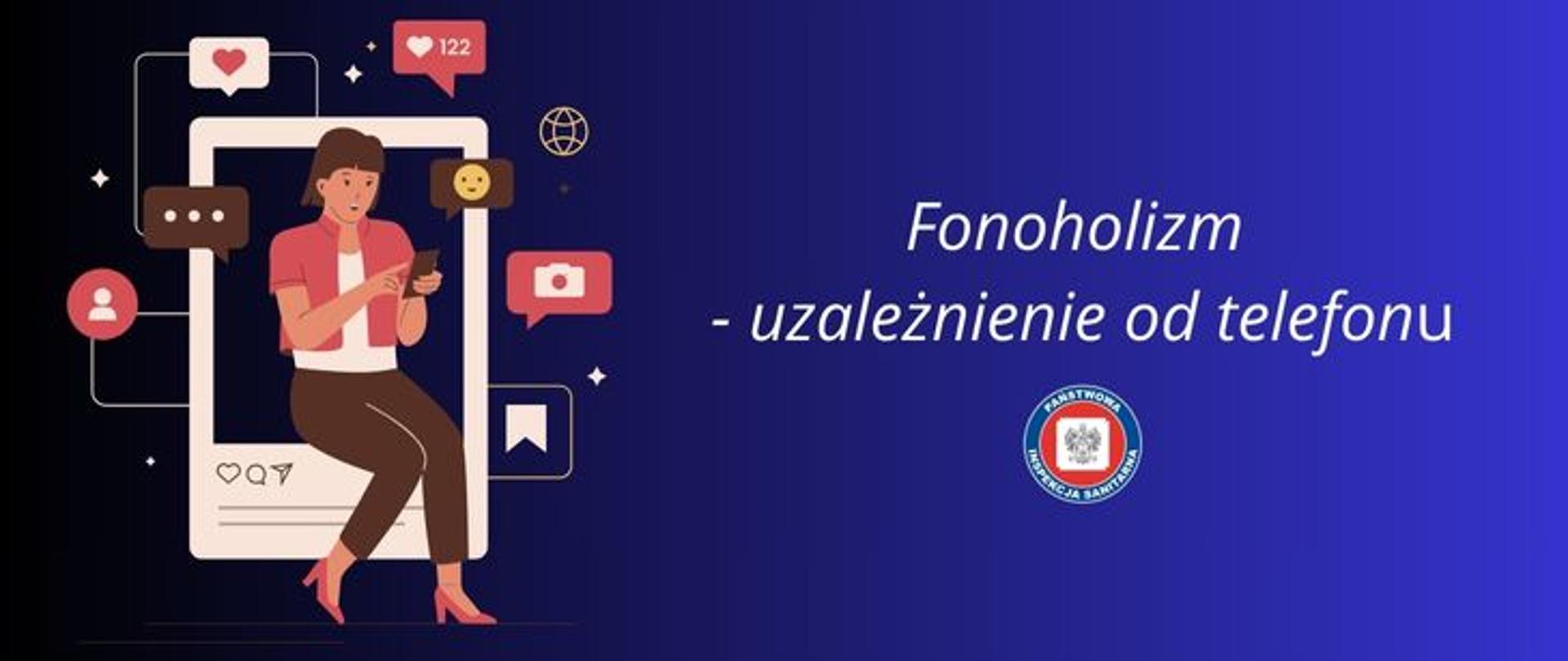 Na czarno - granatowy tle grafika przedstawiająca kobietę na tle telefonu komórkowego. Kobieta jest ubrana w jasna bluzkę i różową koszulę oraz brązowe spodnie. Na nogach ma założone różowe buty na wysokim obcasie. Wokół telefonu komórkowego znajdują się ikonki aplikacji telefonicznych: aparat, wiadomości, kontakty. Po prawej stronie na środku jasny napis fonoholizm-uzależnienie od telefonu. Pod spodem okrągłe logo Państwowej Inspekcji Sanitarnej przedstawiające czarnego orła na białym kwadratowym tle, które otoczone jest czerwonym wypełnieniem. Zewnętrzną część logo otacza granatowy okrąg z napisem Państwowa Inspekcja Sanitarna w kolorze białym.