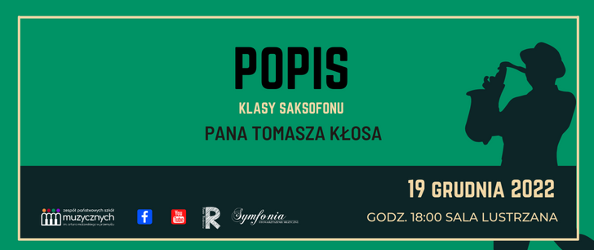zdjęcie przedstawia zapowiedź popisu - na zielonym tle od góry napis: Popis klasy saksofonu Pana Tomasza Kłosa,
po prawej grafika - postać człowieka grającego na saksofonie , po lewej od dołu logotyp zpsm, fb, you tube, rady rodziców, symfoni, po prawej napis: 19 grudnia godz. 18:00, sala lustrzana
