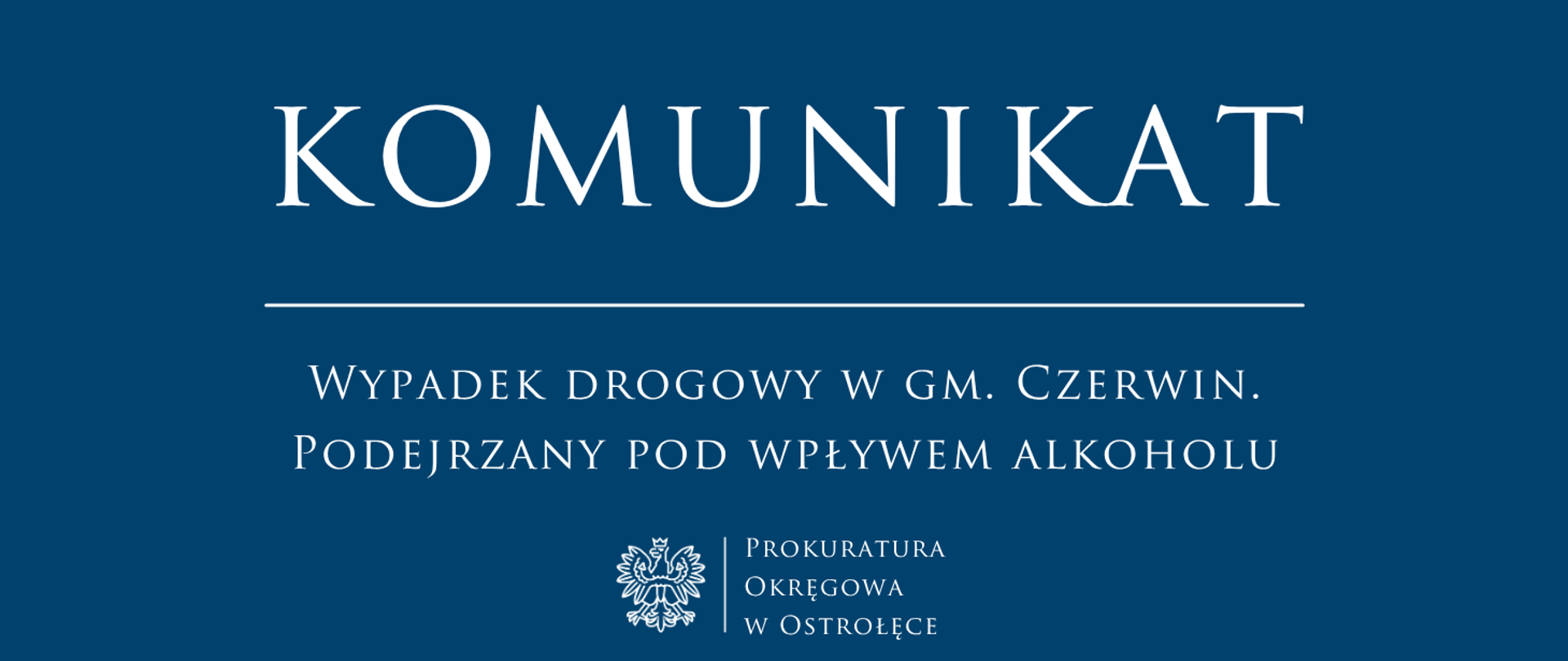 Biały napis Komunikat Wypadek drogowy w gm. Czerwin. Podejrzany pod wpływem alkoholu na niebieskim tle
