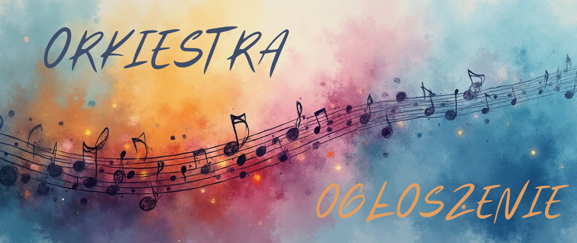 Na kolorowym tle pięciolinia. Z lewym górnym rogu tekst w kolorze niebieskim "Orkiestra", w prawym dolnym rogu tekst w kolorze pomarańczowym "Ogłoszenie".