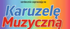 Plakat z wydarzenia - na tęczowym tle na górze plakatu umieszczono logo ZPSM w Dębicy, czarny napis z nazwą i dyrektorem szkoły, poniżej niebieskim kolorem napis Karuzela, poniżej czerwonym Muzyczna; pod napisem po prawej stronie znajduje się informacja napisana czarnym kolorem czego można spodziewać się podczs audycji a po lewej stronie kto występuje; pod tymi informacjami po lewej stronie umieszczono kolorowe nuty informację o tym że wstęp jest wolny i białym napisem wskazano prowadzącego a po prawej w zółtym kółku czarnym kolorem datę i godzinę wydarzenia; pod tą informacją jest na czarno napisane miejsce wydarzenia. Poniżej umieszczono czarnym napisem dane i adres szkoły 