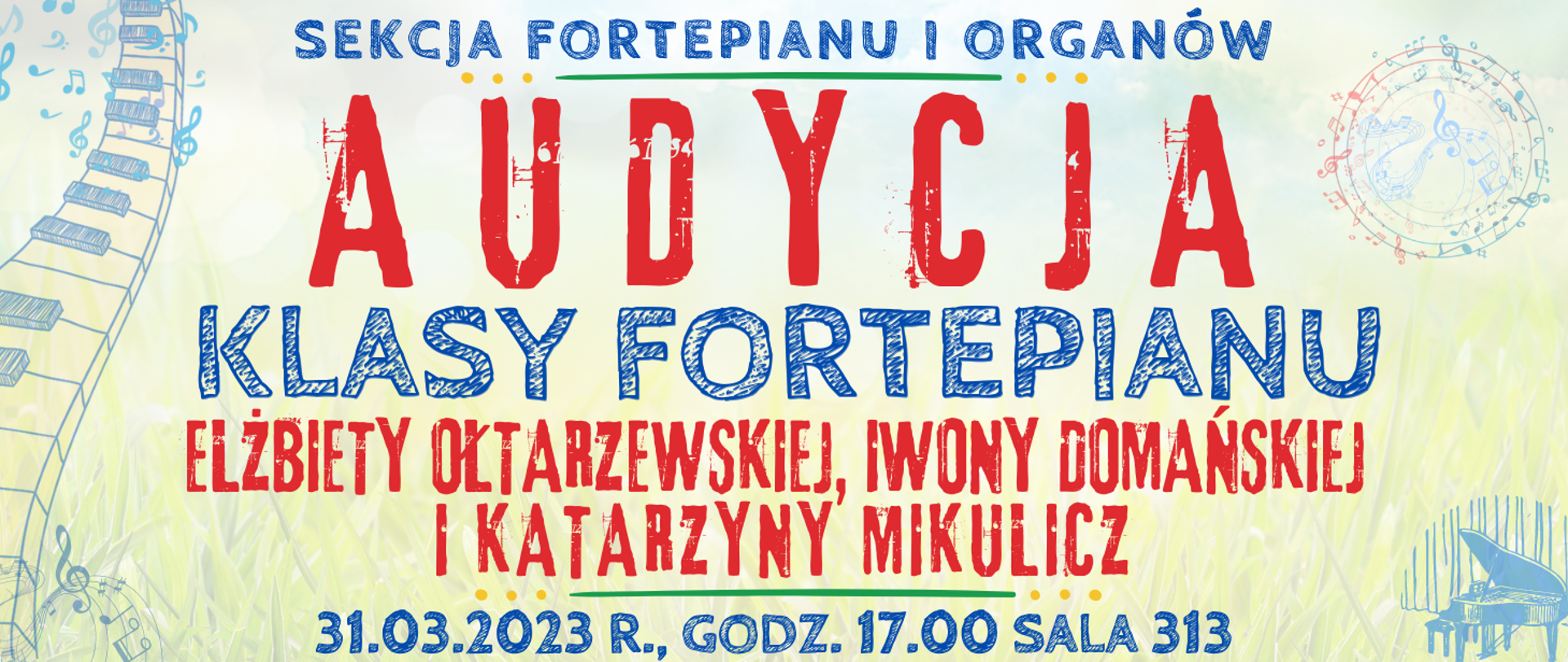 transparentne kolorowe tło, na górze niebieskim kolorem napis: sekcja fortepianu i organów, niżej czerwonym kolorem napis: audycja, niżej niebieskim kolorem: klasy fortepianu, niżej czerwonym kolorem napis: Elżbiety Ołtarzewskiej, Iwony Domańskiej i Katarzyny Mikulicz, na dole strony biały kolorem napis: 31 marca 2023 r. godz. 17.00, sala 313, widoczne muzyczne elementy typu clip art
