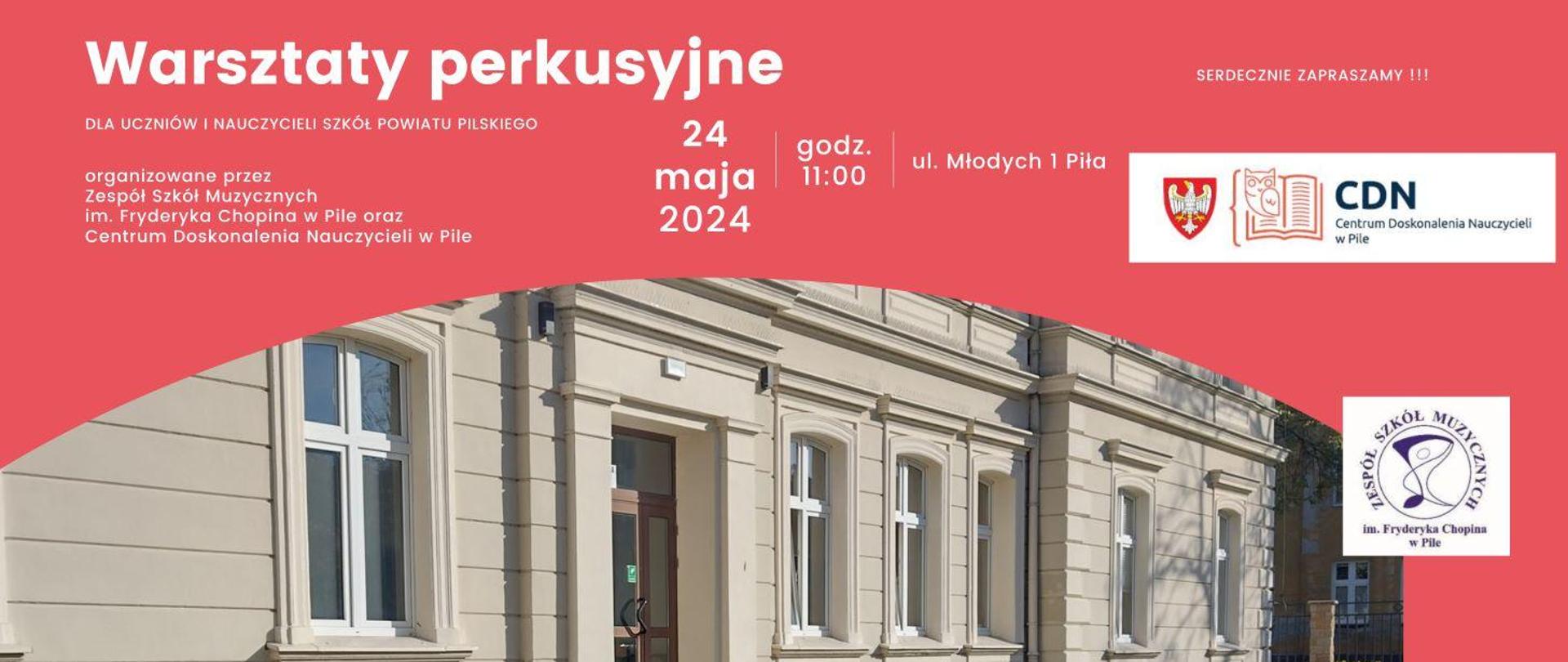 Na różowym tle napisy: Warsztaty perkusyjne, dla uczniów i nauczycieli szkół powiatu pilskiego organizowany przez ZSM im. F. Chopina w Pile oraz Centrum Doskonalenia Nauczycieli w Pile. 24 maja 2024 godz. 11:00 ul. Młodych w Pile. Na dole w półkolu zdjęcie szkoły muzycznej. Po prawej stronie logotypy