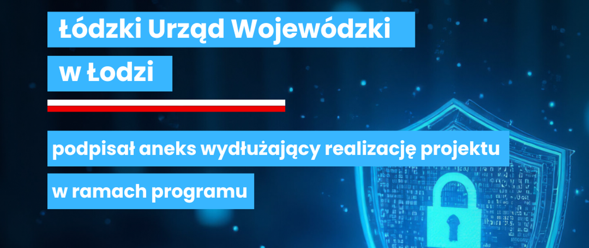 Grafika - Łódzki Urząd Wojewódzki w Łodzi podpisał aneks wydłużający realizację projektu w ramach programu Cyberbezpieczny Rząd 