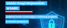 Grafika - Łódzki Urząd Wojewódzki w Łodzi podpisał aneks wydłużający realizację projektu w ramach programu Cyberbezpieczny Rząd 