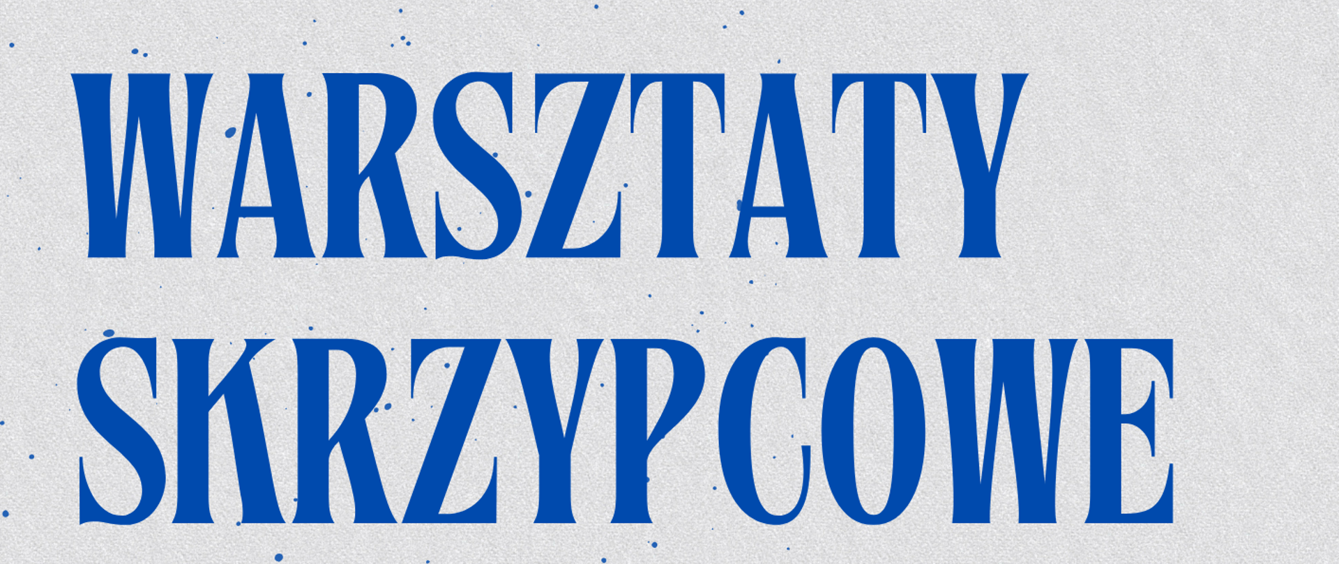 Plakat informujący o warsztatach skrzypcowych. Plakat w kolorze szarym. Na plakacie niebieskie, czarne i białe napisy. Warsztaty skrzypcowe jak ćwiczyć skutecznie, rozwiązywanie problemów technicznych i aparatowych. Prowadząca Małgorzata Zalewska. 7 maja 2026 roku, godzina 14 sala koncertowa. Na środku plakatu grafika w kolorze czarnym przedstawiająca fragment skrzypiec, struny i gryf.