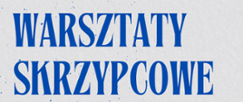 Na szarym tle niebieski napis warsztaty skrzypcowe.