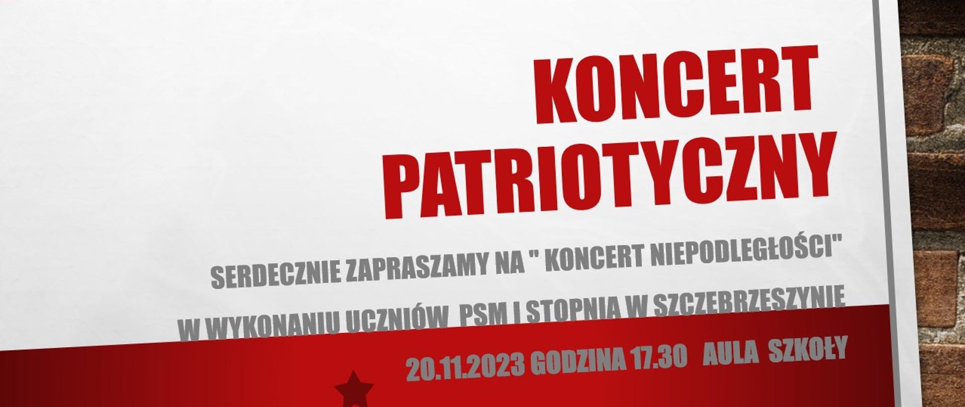Biało czerwone tło, czerwony napis koncert patriotyczny, pod spodem szary napis serdecznie zapraszamy na koncert niepodległości w wykonaniu uczniów psm I stopnia w Szczebrzeszynie 20. 11. 2023 godzina 17.30 aula szkoły