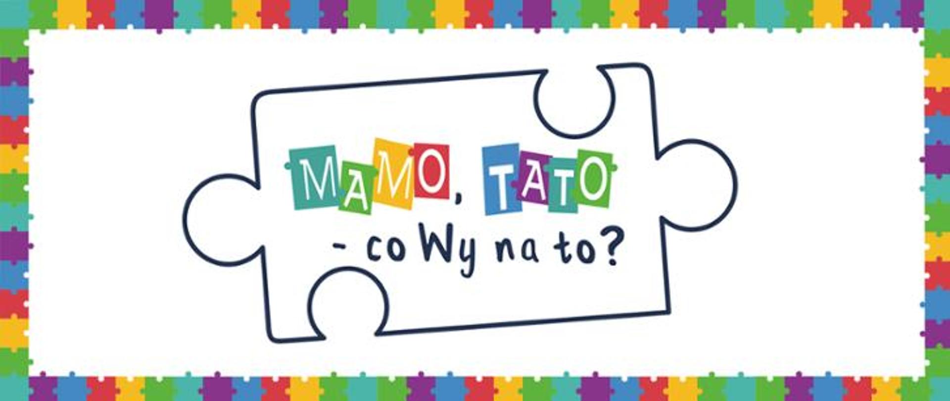 baner Mamo, Tato - co Wy na to?"