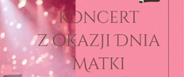 Na różowym tle pośrodku tekst: Koncert z okazji dnia matki.