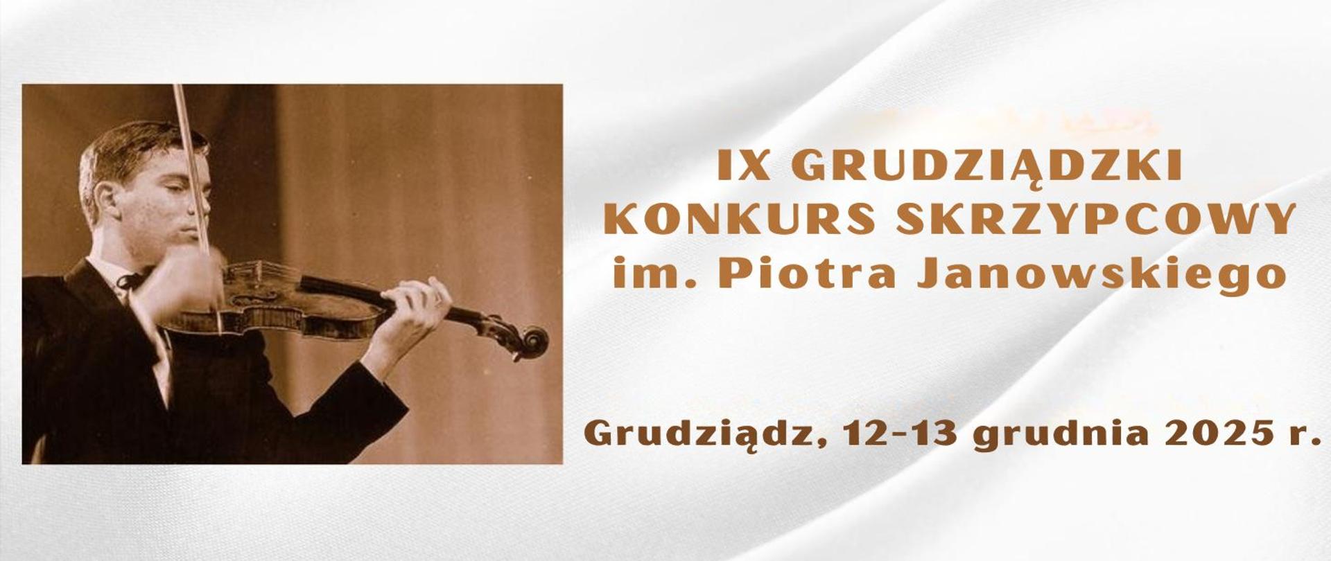 IX Grudziądzki Konkurs Skrzypcowy im. Piotra Janowskiego Grudziądz, 12 - 13 grudnia 2025 r. Na obrazku Piotr Janowski grający na skrzypcach.