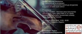 Na kolorowym tle skrzypce oraz dłoń skrzypka podczas gry, w prawy rogu białe litery: informacja o wykładzie i warsztatach dla nauczycieli gry na skrzypcach, poniżej data wydarzenia, w prawym dolnym rogu informacja o finansowaniu ze środków Centrum Edukacji Artystycznej oraz logotyp CEA Warszawa.