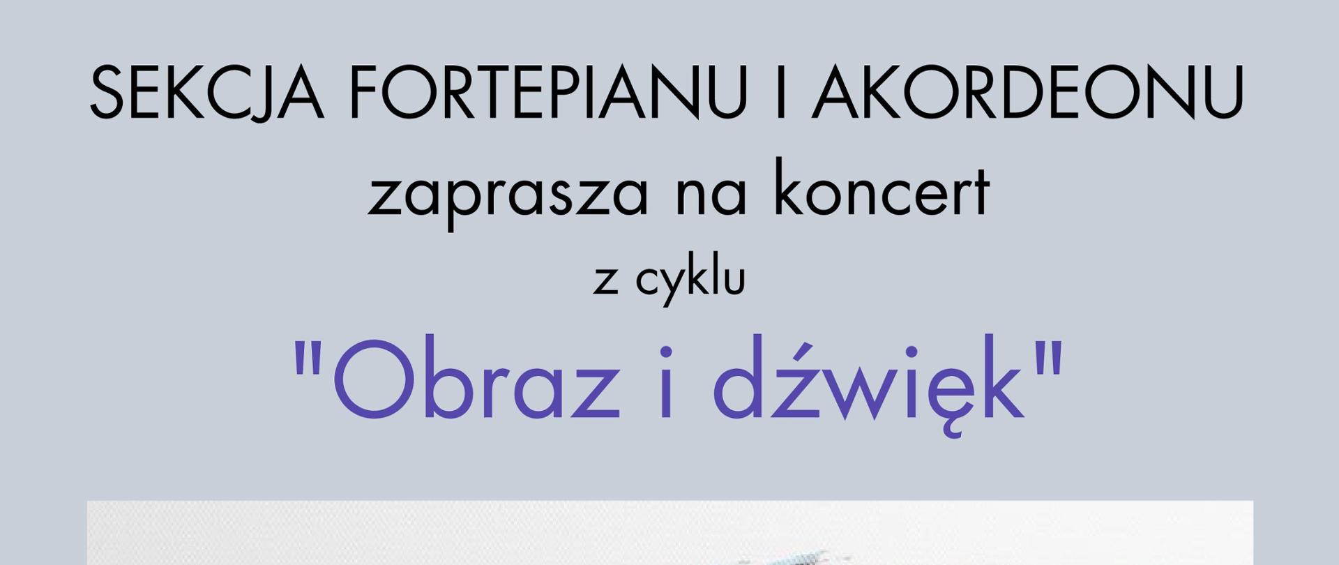 Na błękitnym tle czarne i niebieskie napisy zwiastujące koncert pt. "Obraz i dźwięk". W centralnej części wstawiony obraz przedstawiający pastelowy fortepian z otwartym skrzydłem, z którego wylatują elementy fauny i flory.