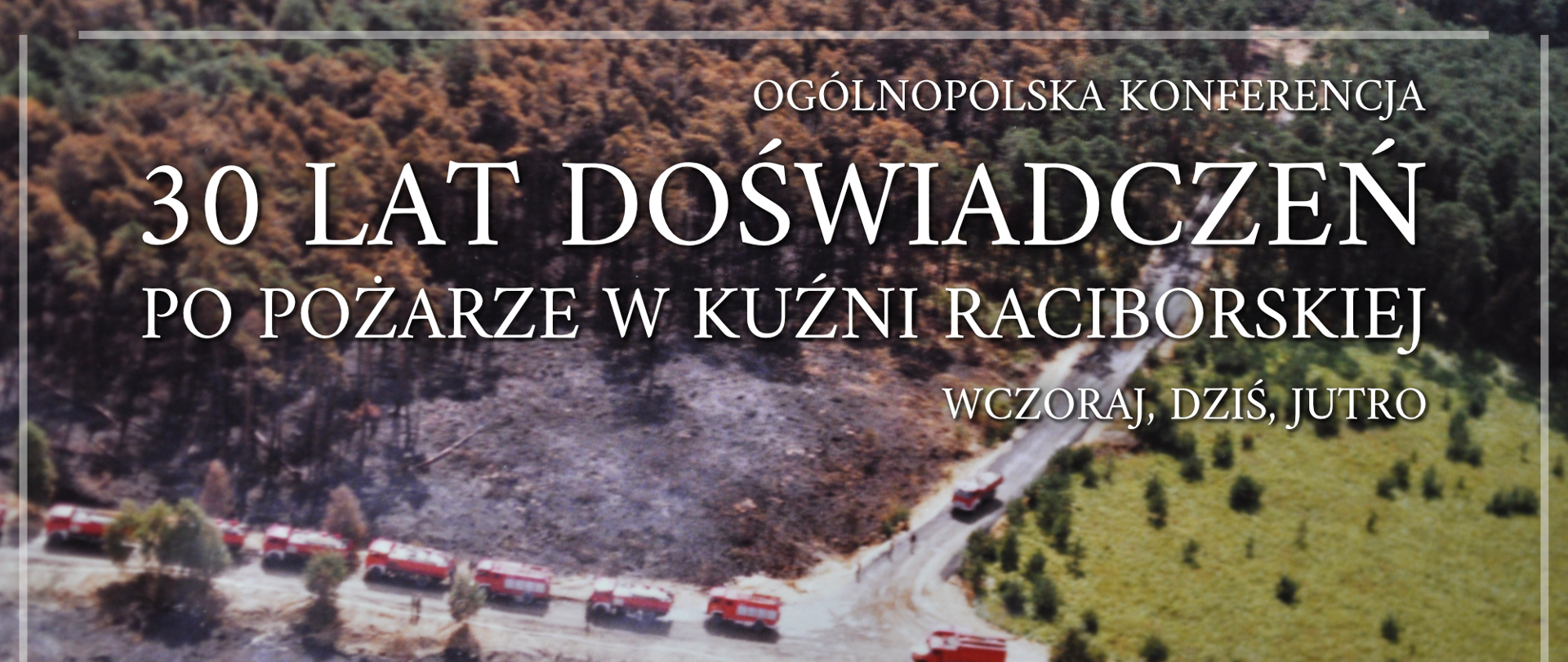 Banner internetowy Ogólnopolskiej Konferencji 30 lat doświadczeń po pożarze w Kuźni Raciborskiej - wczoraj, dziś, jutro.