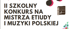 Plakat na białym tle. Z lewej strony napis: II szkolny konkurs na mistrza etiudy i muzyki polskiej. W prawym górnym rogu logo Państwowej Szkoły Muzycznej I st. w Sierpcu.