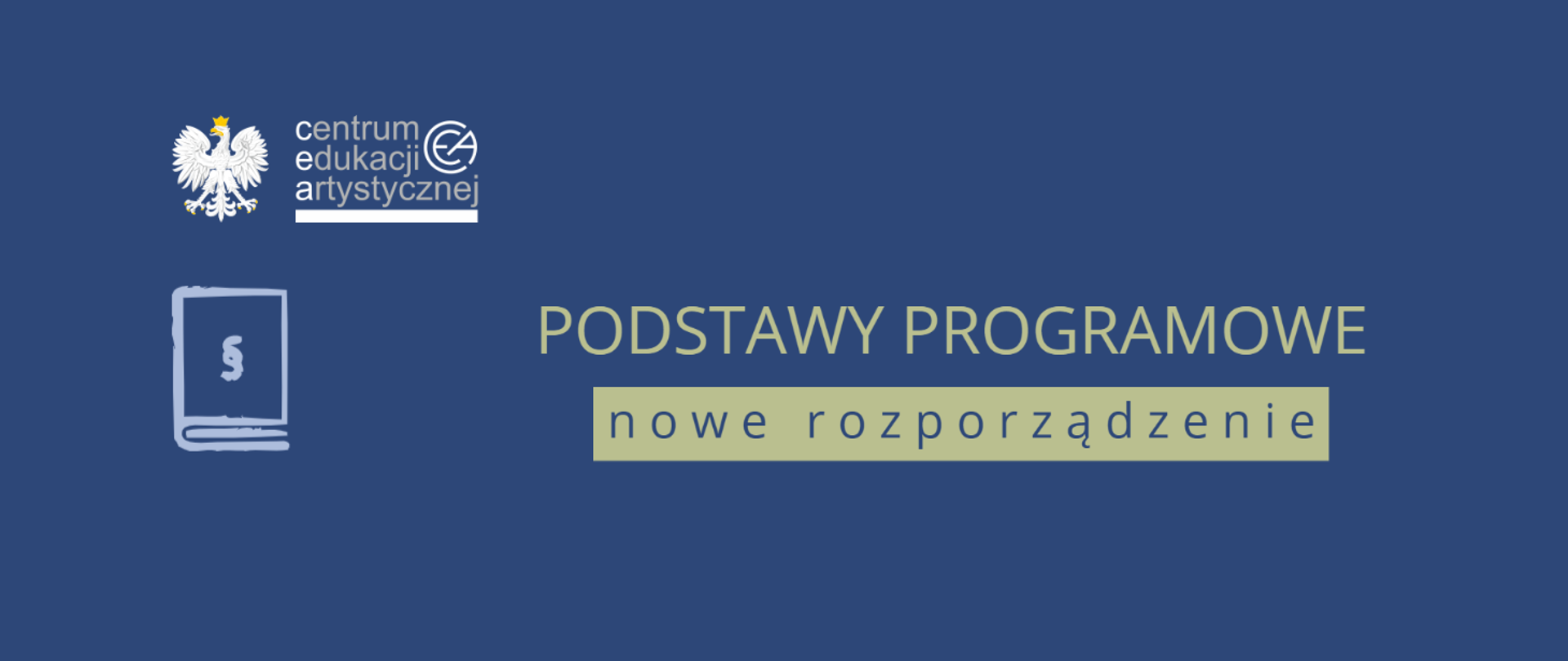Grafika z tłem w kolorze niebieskim z logo CEA w lewym górnym rogu, pod którym znajduje się ikona książki ze znakiem paragrafu oraz tekstem na środku "Podstawy programowe nowe rozporządzenie"