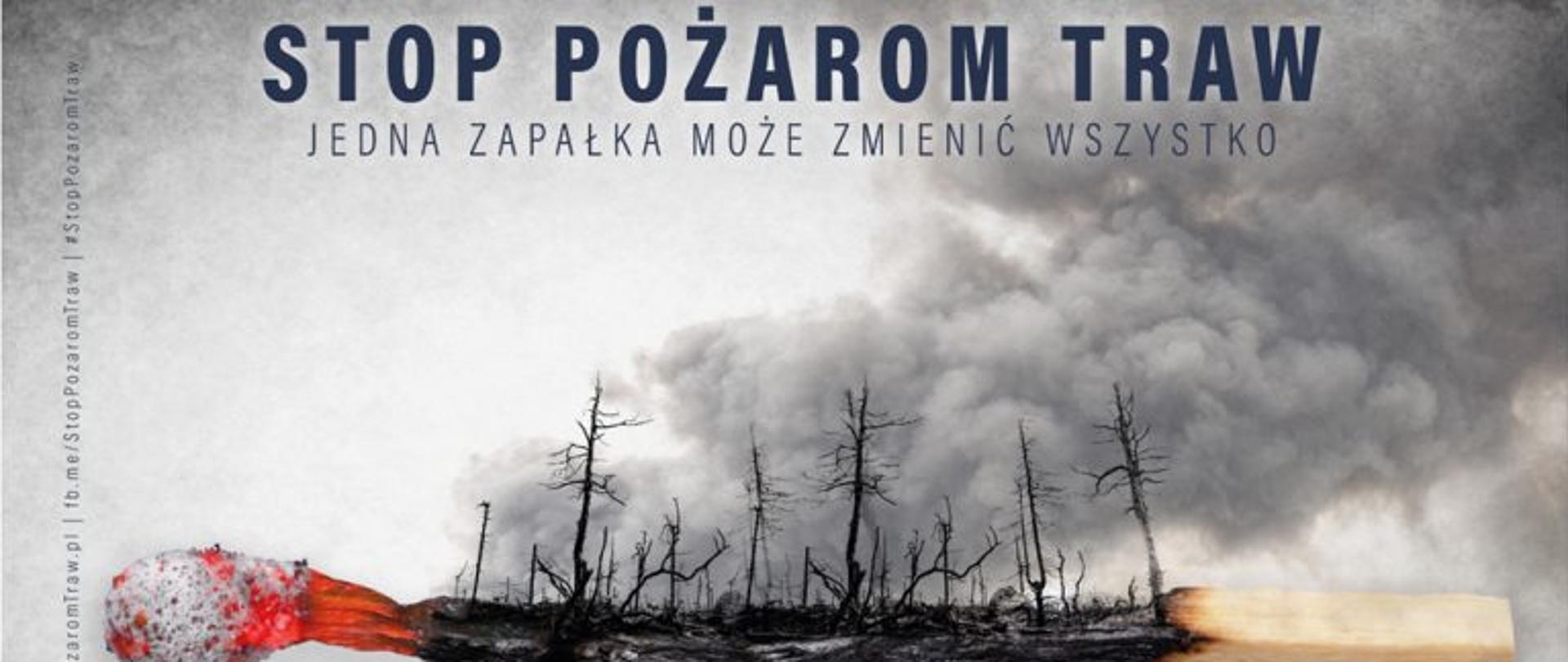 Plakat kampanii stop pożarom traw z napisem stop pożarom traw jedna zapałka może zmienić wszystko. W centralnej części plakatu spalona zapałka i wypalony las. W dole plakatu logo ministerstwa spraw wewnętrznych i administracji oraz komendy głównej państwowej straży pożarnej