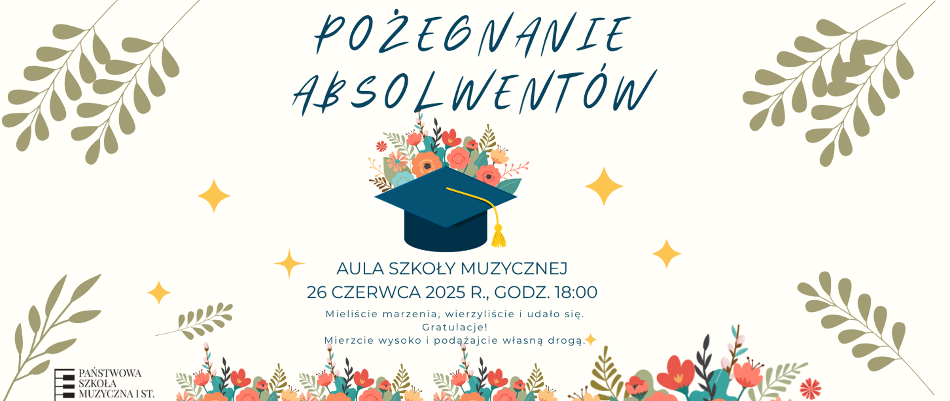 Plakat zapowiadający Pożegnanie Absolwentów. Centralnym elementem grafiki jest niebieski biret z żółtym chwostem otoczony kwiatami i liśćmi, co daje mu podniosły charakter. Na plakacie znajduje się informacja o wydarzeniu: odbędzie się ono 26 czerwca 2025 roku o godzinie 18:00 w auli szkoły. Umieszczone na plakacie przesłanie motywuje do śmiałego podążania własną drogą. Na dole w lewym dolnym rogu umieszczono logo szkoły.