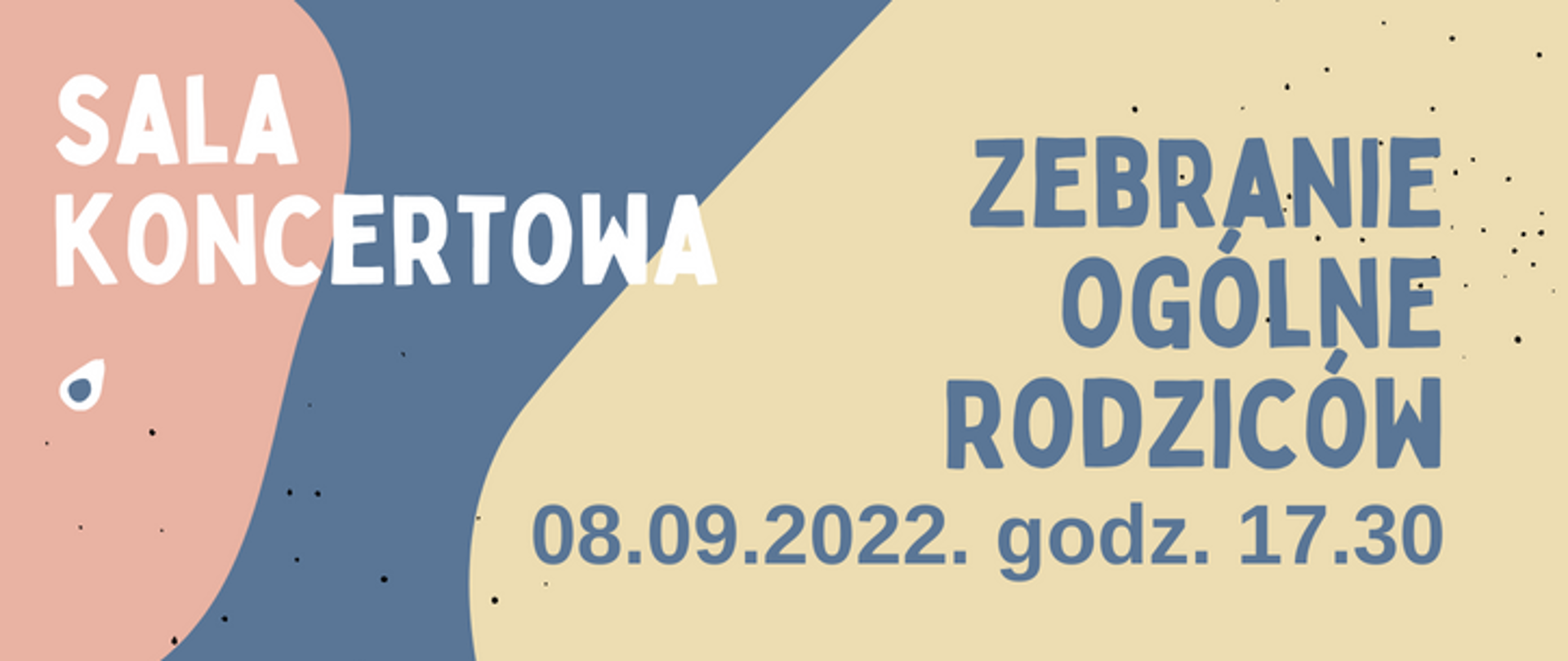 Grafika w tle trzy plamy barwne od góry do dołu - od lewej łososiowa, niebieska, zółta.Po prawej stronie napis Zebranie ogólne rodziców pod spodem data i godzina wydarzenia, po lewej stronie Napis w dwóch wierszach - sala koncertowa