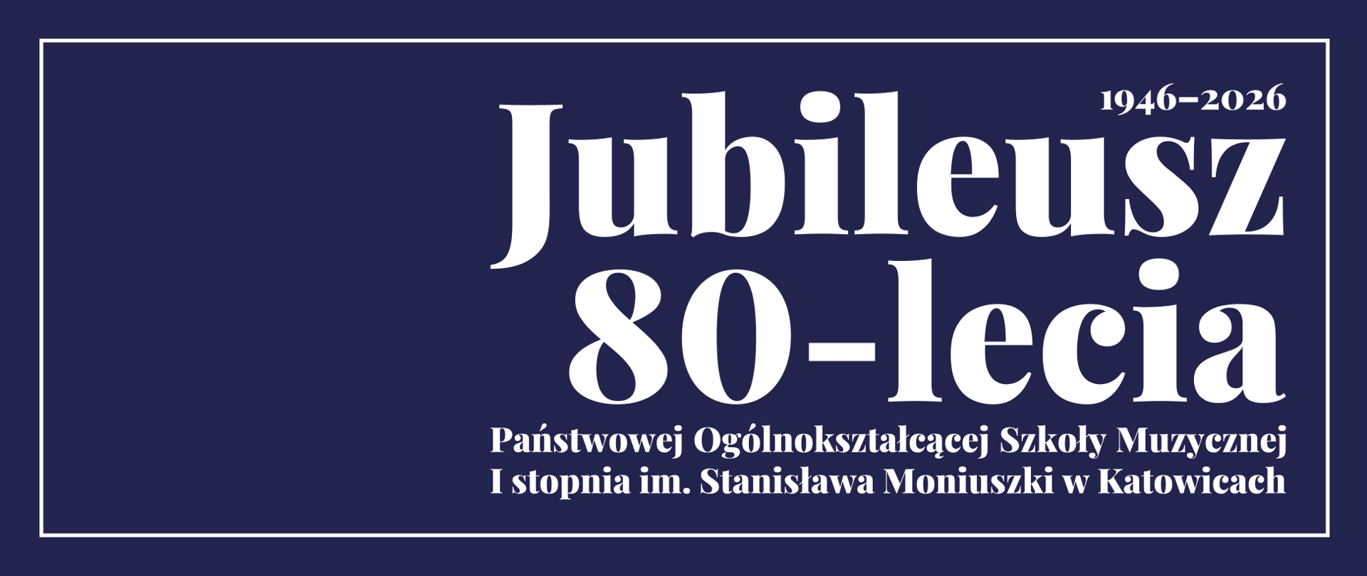 „Grafika jubileuszowa informująca o 80-leciu Państwowej Ogólnokształcącej Szkoły Muzycznej I stopnia im. Stanisława Moniuszki w Katowicach, obchodzonym w latach 1946–2026. Na granatowym tle widoczny napis: „Jubileusz 80-lecia” oraz pełna nazwa szkoły.