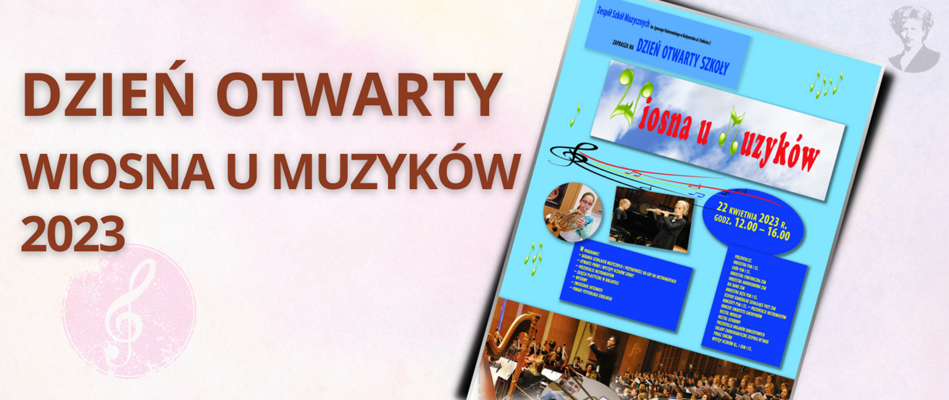 Grafika w różowo-żółtym kolorze, po lewej stronie napis w kolorze brązowym "Dzień otwarty, wiosna u muzyków 2023". Po prawej stronie miniatura plakatu i popiersie Paderewskiego.