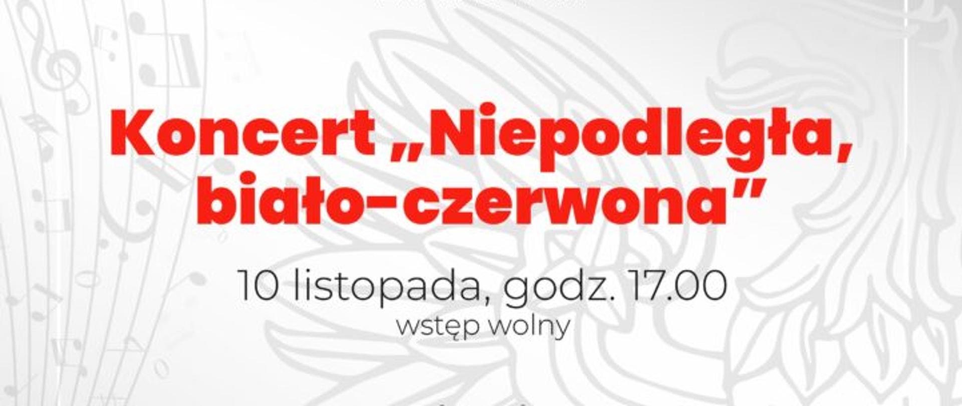 Plakat promujący wydarzenie. Koncert Niepodległa, biało-czerwona. Koncert odbędzie się 10 listopada 2023 r w Miejskim Domu Kultury. 