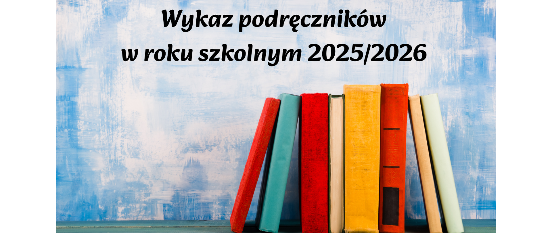 Niebiesko białe tło, kolorowe zdjęcie książek, tekst dotyczący wykazu podręczników na rok szkolny 2025/2026