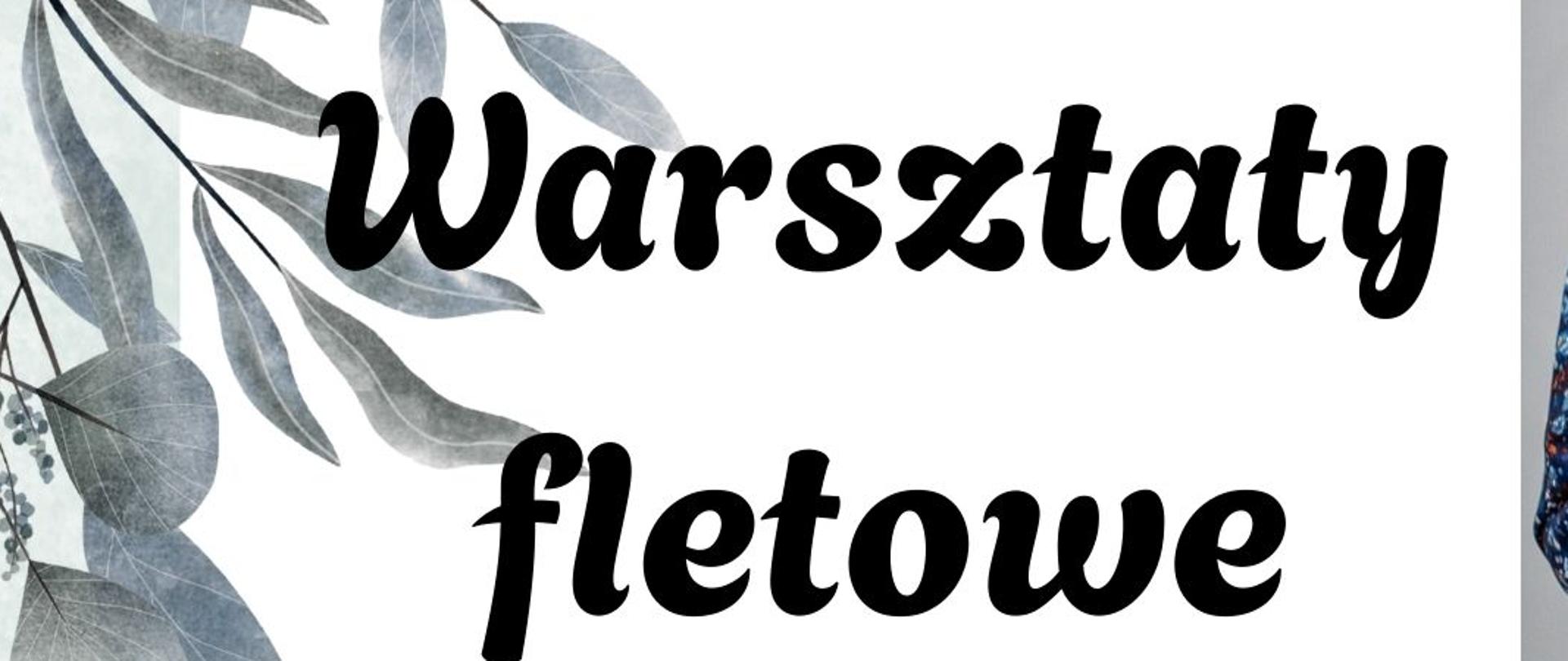 Plakat z wydarzeniem - Warsztaty fletowe, które poprowadzi adt dr Łukasz Wójcicki - wykładowca Akademii Muzycznej im. Karola Szymanowskiego w Katowicach, warsztaty odbędą się 29 stycznia 2025r. w sali koncertowej ZPSM w Dębicy; tło plakatu białe, w górnym lewym i prawym dolnym rogu umieszczono szare gałązki z listkami a w górnym prawym rogu wstawiono zdjęcie prowadzącego warsztaty, napisy są w kolorze czarnym.