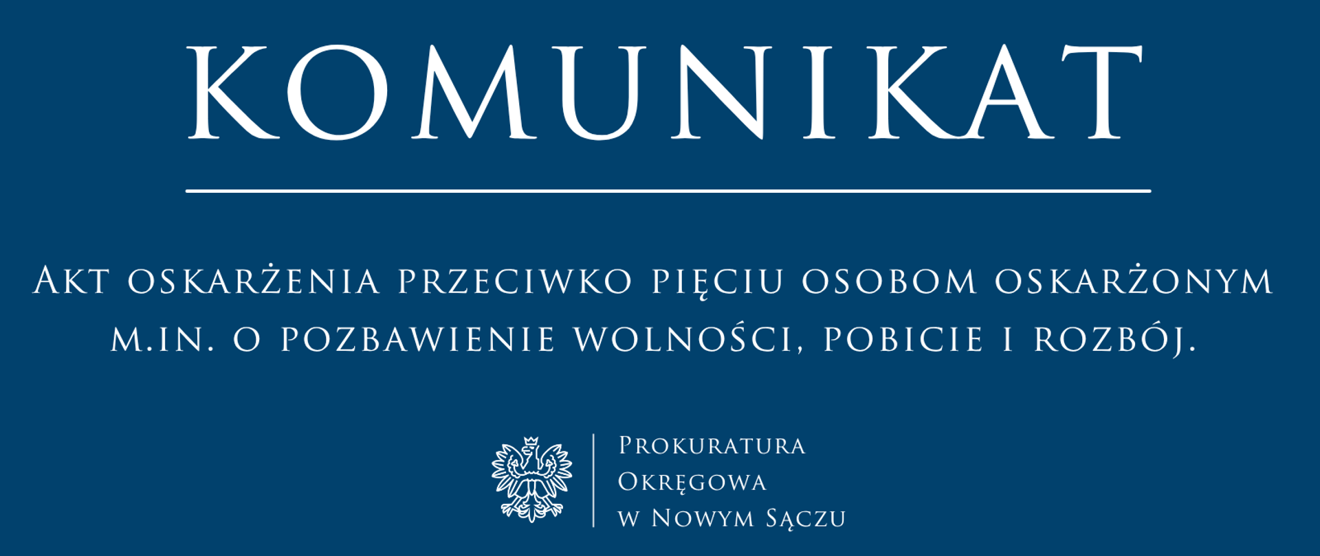 KOMUNIKAT RZECZNIKA PRASOWEGO:
Akt oskarżenia przeciwko pięciu osobom oskarżonym m.in. o pozbawienie wolności, pobicie i rozbój.
