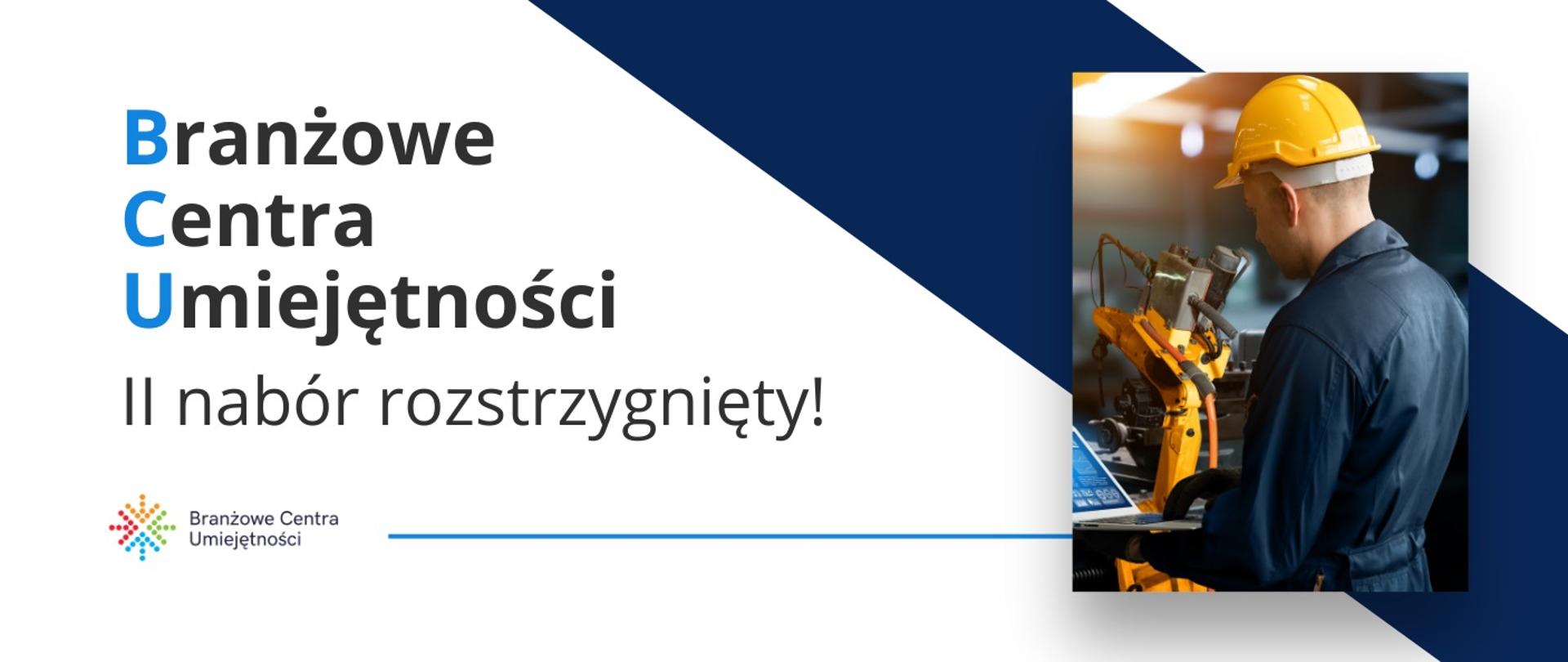 Grafika - mężczyzna w żółtym kasku stoi przy maszynie, obok napis Branżowe Centra umiejętności - II nabór rozstrzygnięty.