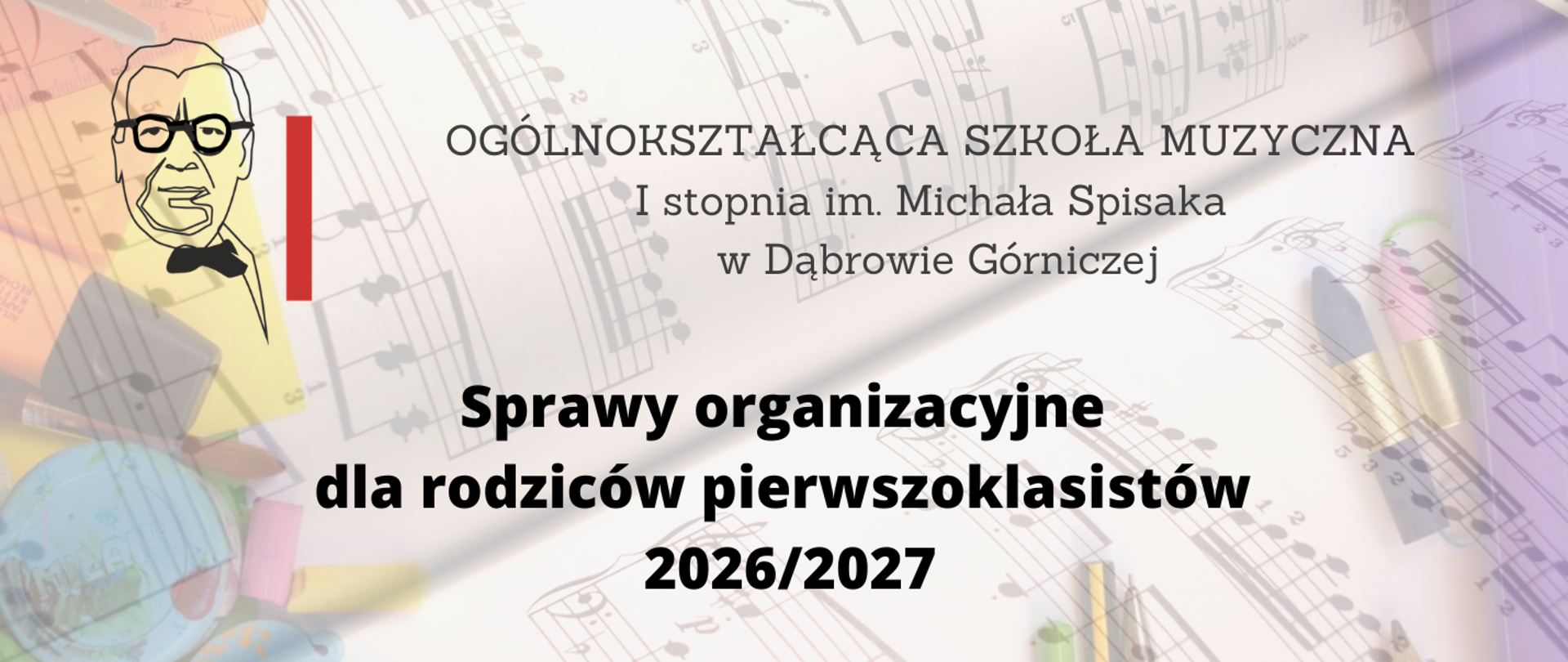 Tło z nutami i kolorowymi przyborami szkolnymi. Po lewej stronie podobizna Michała Spisaka. Napis na środku plakatu Sprawy organizacyjne dla rodziców pierwszoklasistów 2026/2027.