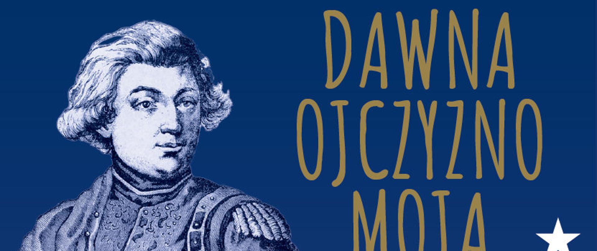 Plakat promujący wydarzenie: DAWNA OJCZYZNO MOJA – spektakl na podstawie tradycyjnych polskich kolęd i „Beniowskiego” J. Słowackiego.
Tło ciemno-niebieskie. W górnym lewym rogu portret. W prawym dolnym rogu choinka z gwiazdek (element graficzny).
W centrum informacje tekstowe o spektaklu. Na dole loga organizatorów oraz partnerów.