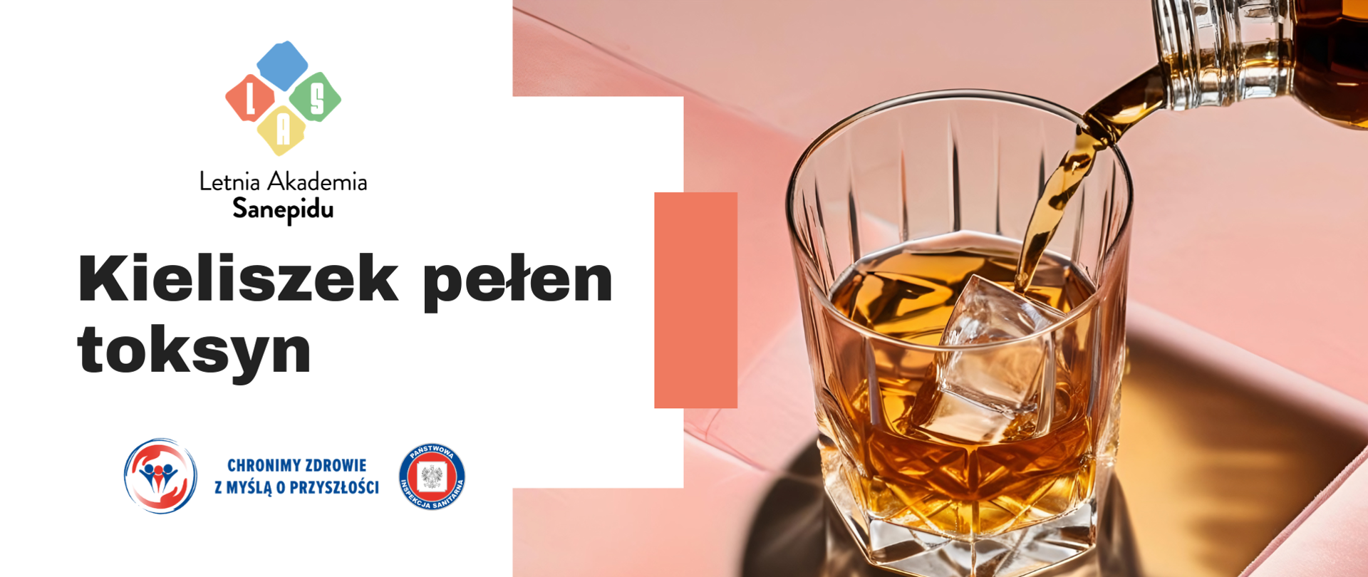 Grafika edukacyjna przedstawiająca szklankę z alkoholem i kostką lodu, do której nalewany jest bursztynowy napój. Po prawej stronie widnieje napis: „Kieliszek pełen toksyn”. oraz logo Inspekcji Sanitarnej oraz Letniej Akademii Sanepidu.