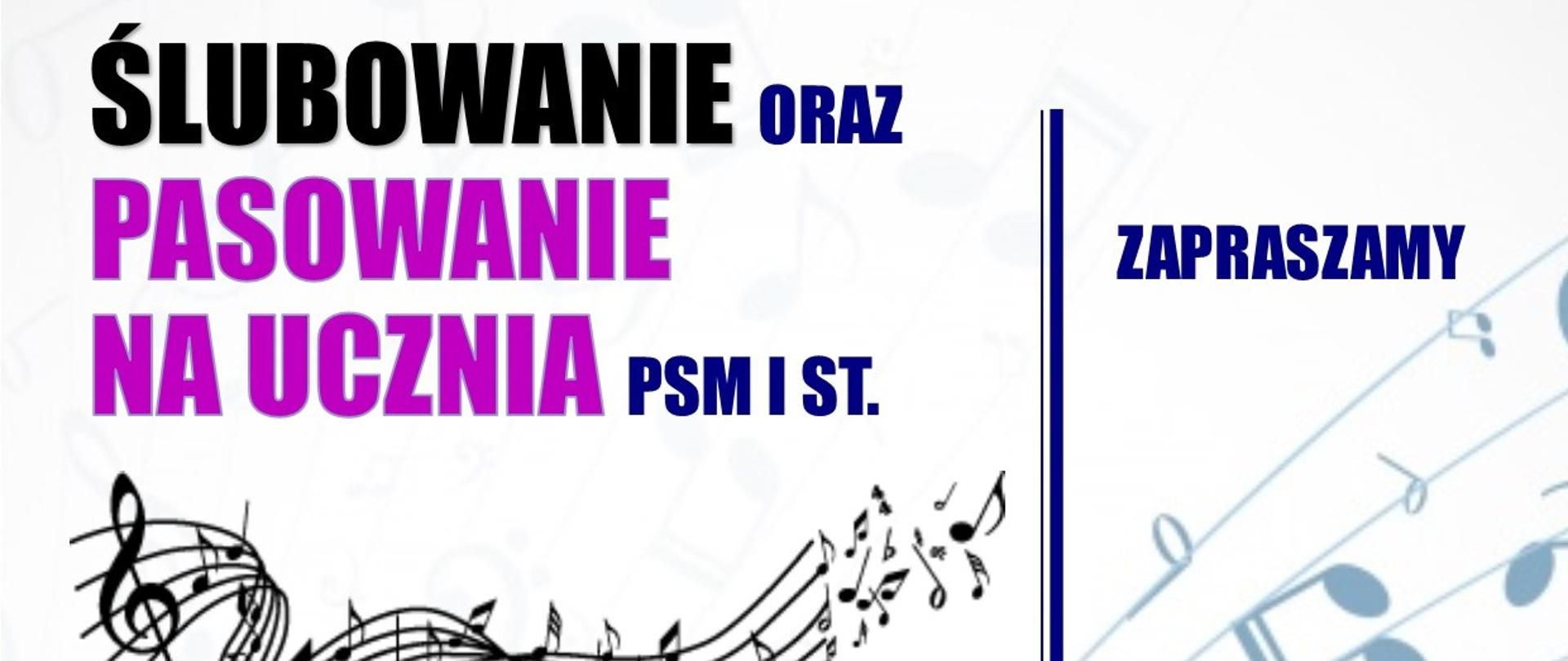 Plakat z białym tłem z rozmieszczonymi nutkami , informujący o ślubowaniu oraz pasowaniu na ucznia w dniu 13.10.2022r. Uczestnicy wydarzenia to uczniowie klasy 1 cyklu 6-letniego oraz 4-letnego. Na górze napis ślubowanie oraz pasowanie na ucznia PSM I st. z datą wydarzenia oraz miejscem. Na dole plakatu kolorowa grafika uczniów podczas ślubowania. 