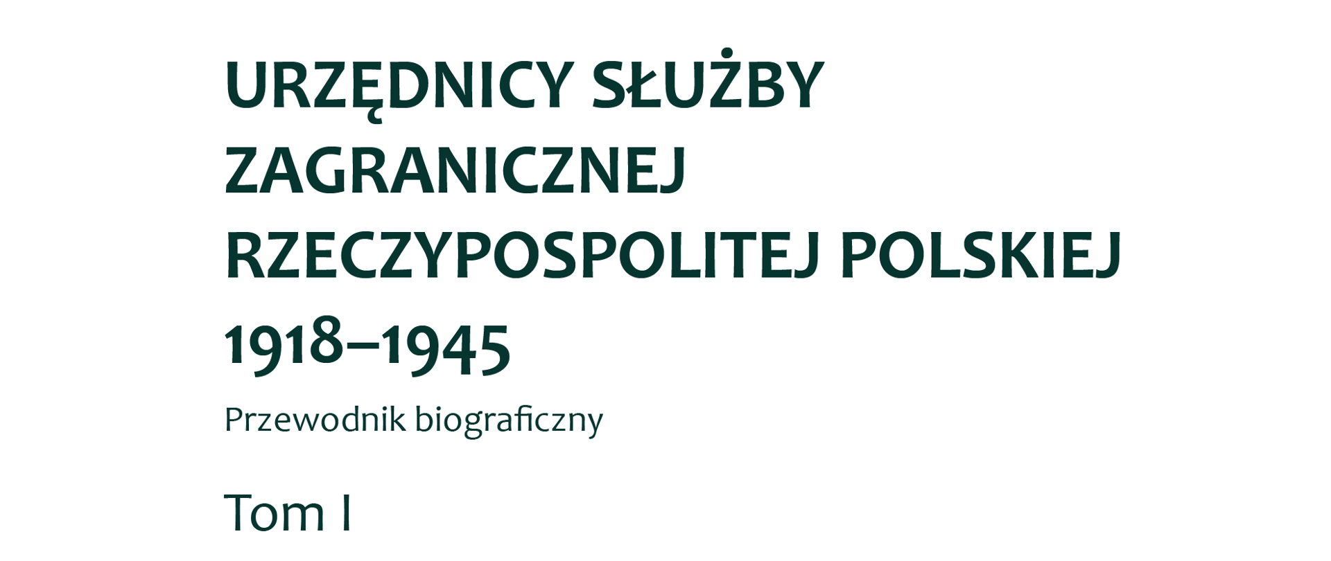 Urzędnicy służby zagranicznej Rzeczypospolitej Polskiej 1918-1945. Przewodnik biograficzny, tom 1, Warszawa 2020