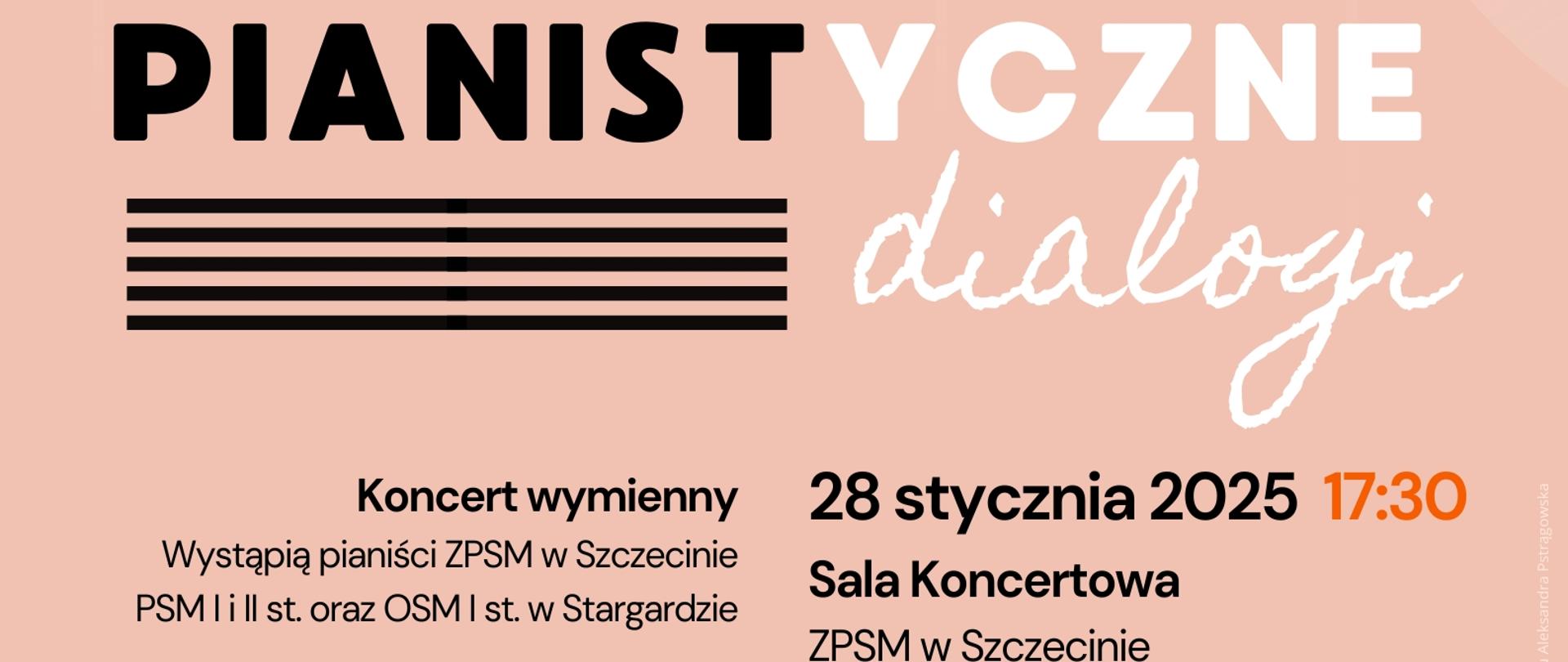 Plakat koncertu "Pianistyczne dialogi" w dniu 28 stycznia 2025 uczniów Zespołu Państwowych Szkół Muzycznych im. F. Nowowiejskiego w Szczecinie, Państwowej Szkoły Muzycznej I i II st. im. W. Lutosławskiego w Stargardzie oraz Ogólnokształcącej Szkoły Muzycznej I st. w Stargardzie. Plakat jest w kolorze pudrowego różu, a umieszczone w centralnej części napisy są w kolorze biało-czarnym oraz czerwonym. W dolnej części z lewej strony znajduje się grafika czarnego fortepianu, a z prawej grafika białego fortepianu. 