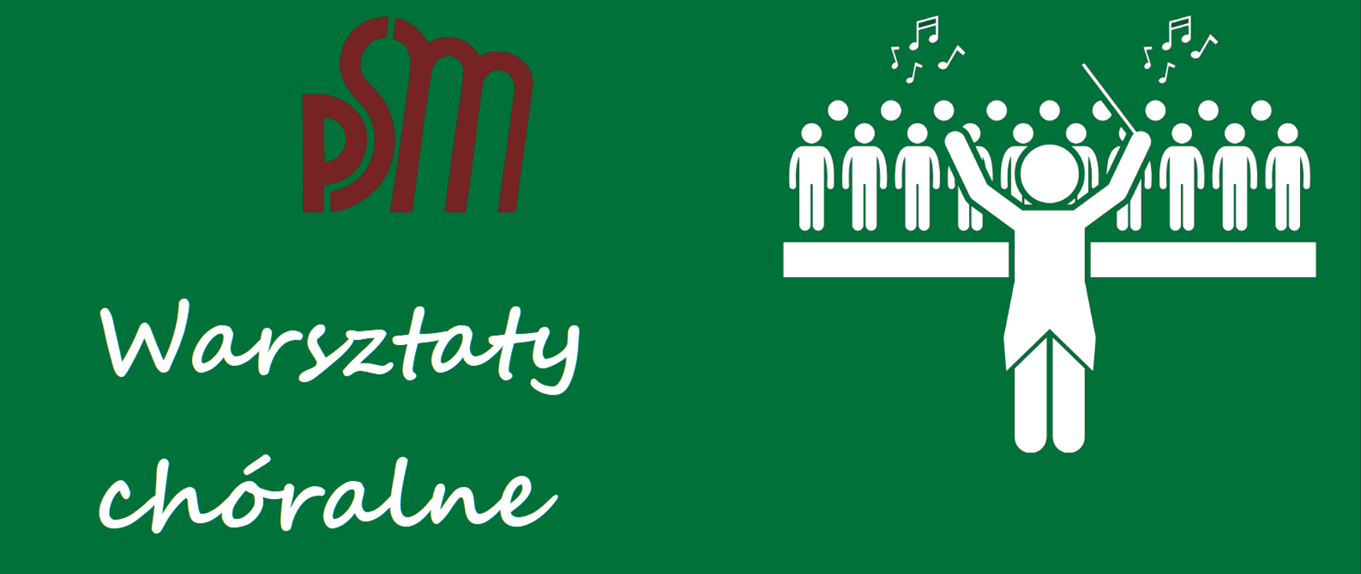 plakat- zdjęcie chóru uczniów PSM I stopnia na zielonym tle, nad zdjęciem w prawym górnym rogu biały znak graficzny dyrygenta z chórem po lewej stronie bordowe logo PSM, poniżej napisy Warsztaty chóralne, prowadzaca dr Bożena Magdalena Mózek