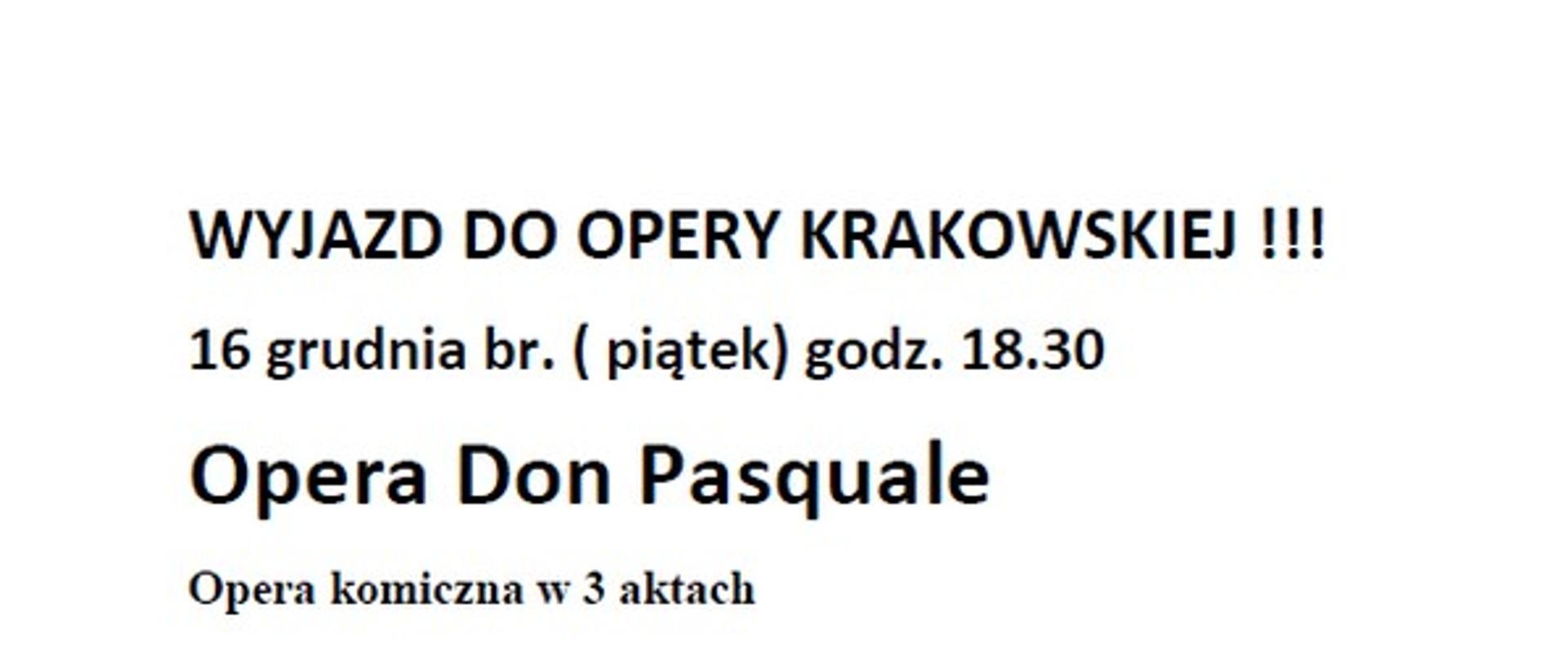 Plakat zawiera informację o organizowanym wyjeździe do Opery Krakowskiej w dniu 16 grudnia 2022 r. na godzinę 18:30 na Don Pasquale. Poniżej plakat opery w postaci rozlanej plamy koloru fioletowo-różowej oraz szczegółowa informacja. Prawdziwy klejnot wdzięku, melodyjności i beztroskiego humoru. Wystawiona po raz pierwszy w Paryżu w 1843 odniosła oszałamiający sukces i szybko podbiła świat. Donizetti skomponował ją w rekordowym tempie, bo zaledwie w ciągu 11 dni. Podstarzały bogaty mieszczanin Don Pasquale zamierza wydziedziczyć swojego siostrzeńca Ernesta, który oczekując na spadek po wuju, pragnie poślubić biedną Norinę. Don Pasquale knuje niecny plan i sam postanawia się ożenić. Na swego powiernika wybiera Doktora Malatestę, nie wiedząc, że ten prawdziwą sympatią darzy młodego Ernesta. Tym sposobem Malatesta, Norina i Ernesto, usiłują wystrychnąć Don Pasquale na dudka. Planują wiec zabawną intrygę. Na samym dole plakatu informacja o tym, iż szczegóły można uzyskać w sekretariacie szkoły. 