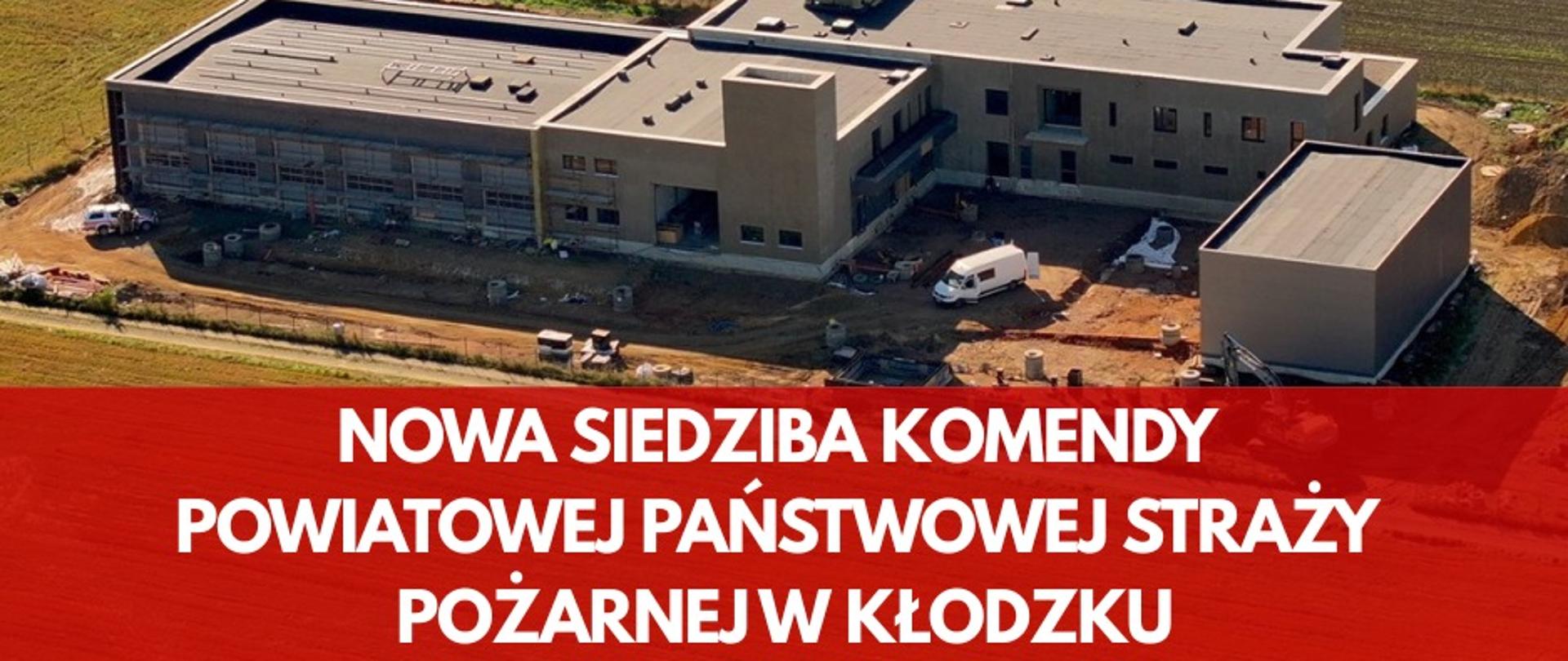 Nowa siedziba Komendy Powiatowej PSP oraz Jednostki Ratowniczo-Gaśniczej w Kłodzku