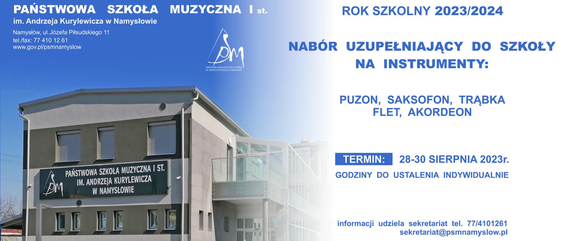 Plakat. Z lewej strony wizerunek budynku szkoły , z prawej wpis Nabór uzupełniający do szkoły na instrumenty: puzon, saksofon, trąbkę, flet, akordeon
Termin: 28-30.08.2023 r. godziny do ustalenia indywidualnie.
Informacji udziela sekretariat tel. 77/4101261, sekretariat@psmnamyslow.pl
Wniosek i zaświadczenie od lekarza o braku przeciwskazań uczęszczania do szkoły należy złożyć w sekretariacie najpóźniej w dniu przesłuchania.
