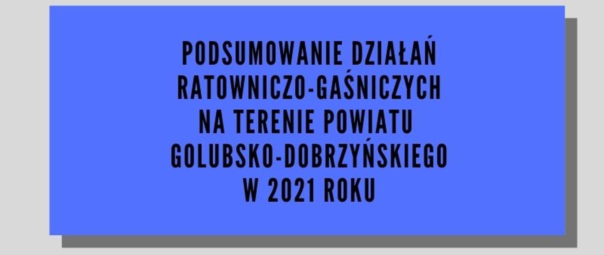 Ikonografika przedstawia ilość zdarzeń , które miały miejsce na terenie powiatu golubsko-dobrzyńskiego w roku 2021 za pomocą ikon oraz wykresu kołowego w odcieniach koloru niebieskiego.