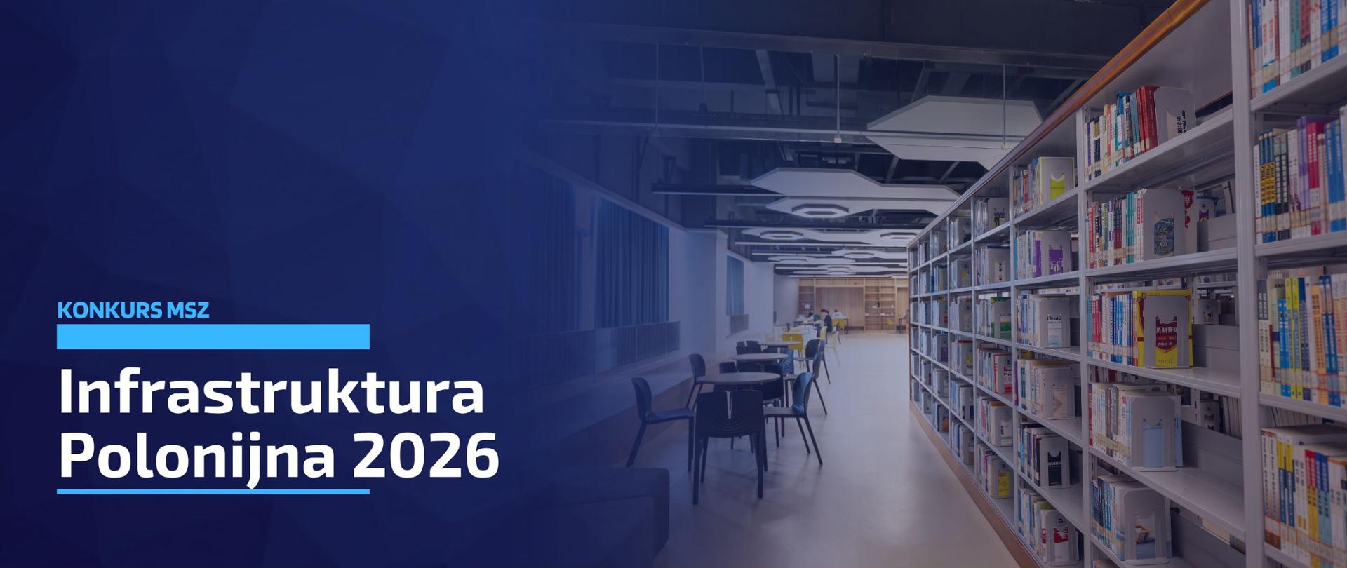 W prawej części obrazu widać salę biblioteki z regałami zapełnionymi książkami oraz stolikami i krzesłami dla czytelników. W lewej części widnieje napis "Konkurs MSZ: Infrastruktura Polonijna 2026".